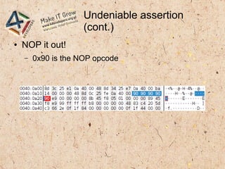 Undeniable assertion
(cont.)
● NOP it out!
– 0x90 is the NOP opcode
 