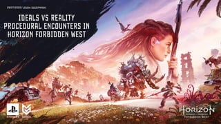 Ideals vs. Reality - Procedural Encounters in Horizon Forbidden West / Leszek Szczepański (Guerrilla Games)