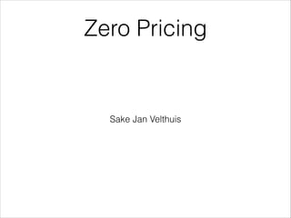 Zero Pricing
Sake Jan Velthuis
 