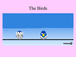 The Birds
 