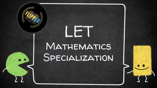 LET
Mathematics
Specialization
 