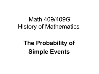 Math 409/409G
History of Mathematics
The Probability of
Simple Events
 