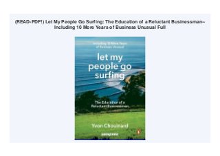 (READ-PDF!) Let My People Go Surfing: The Education of a Reluctant Businessman--
Including 10 More Years of Business Unusual Full
 