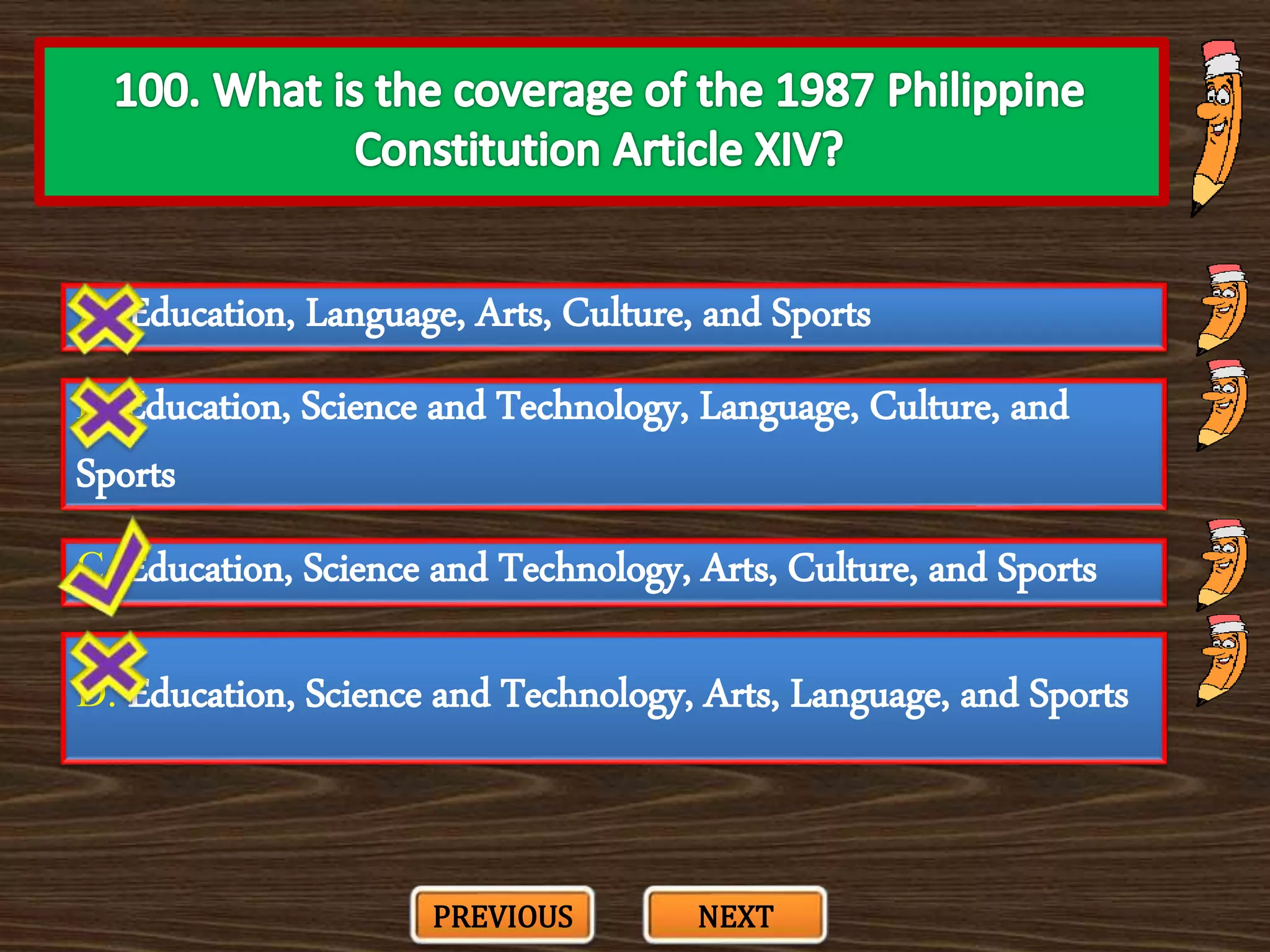 A. Education, Language, Arts, Culture, and Sports
C. Education, Science and Technology, Arts, Culture, and Sports
B. Education, Science and Technology, Language, Culture, and
Sports
D. Education, Science and Technology, Arts, Language, and Sports
PREVIOUS NEXT
 