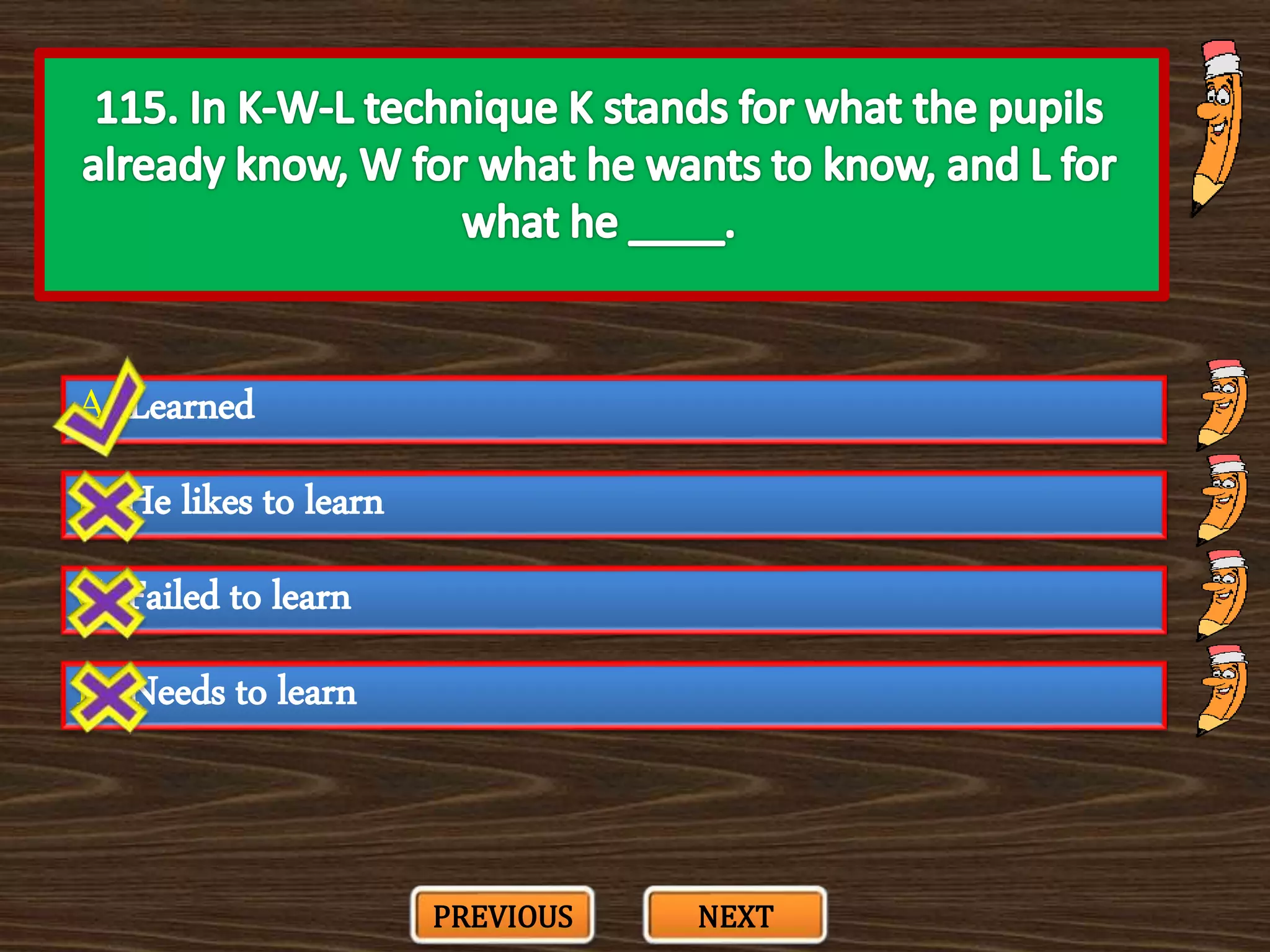 A. Learned
C. Failed to learn
B. He likes to learn
D. Needs to learn
PREVIOUS NEXT
 