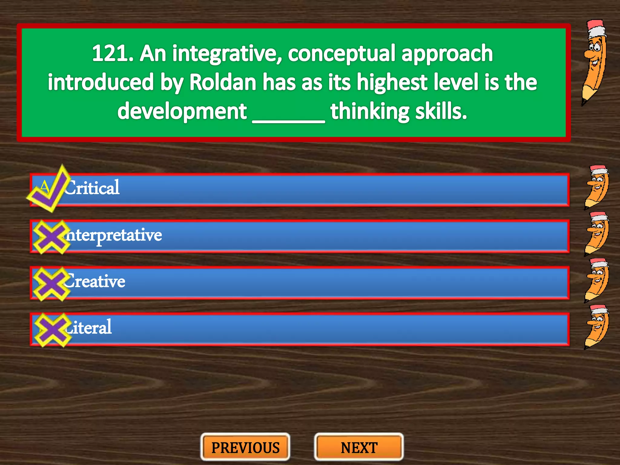 A. Critical
C. Creative
B. interpretative
D. Literal
PREVIOUS NEXT
 