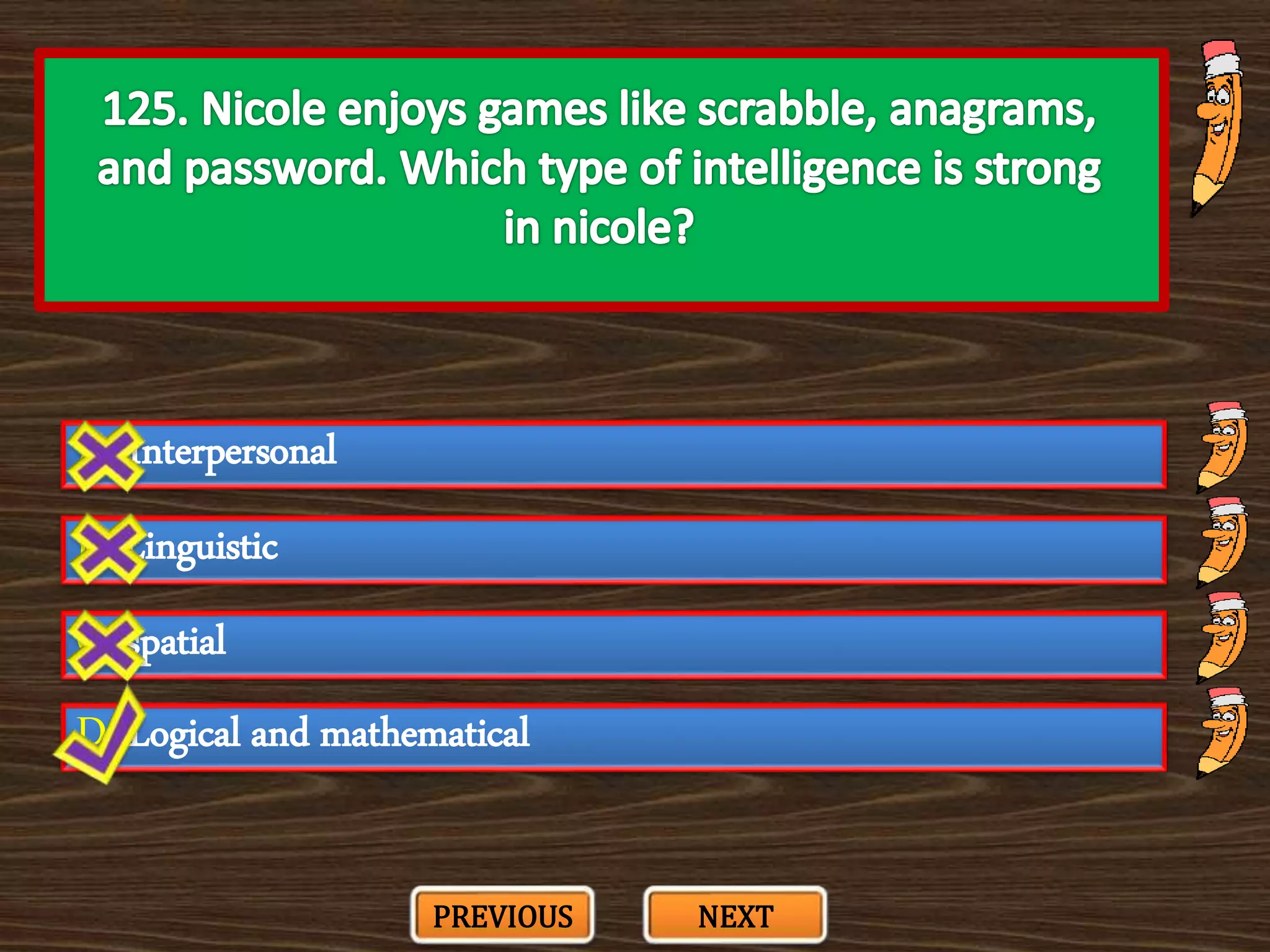 A. Interpersonal
C. spatial
B. Linguistic
D. Logical and mathematical
PREVIOUS NEXT
 