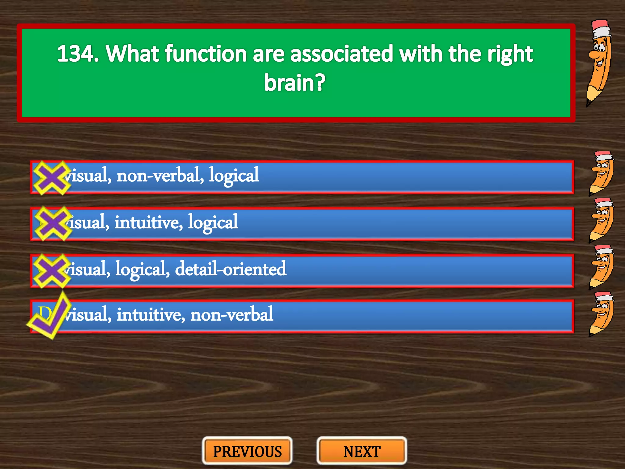 A. visual, non-verbal, logical
C. visual, logical, detail-oriented
B. visual, intuitive, logical
D. visual, intuitive, non-verbal
PREVIOUS NEXT
 