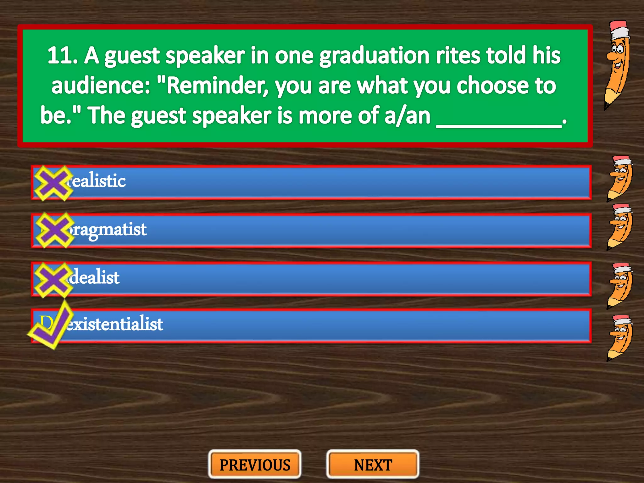 A. realistic
C. idealist
B. pragmatist
D. existentialist
PREVIOUS NEXT
 