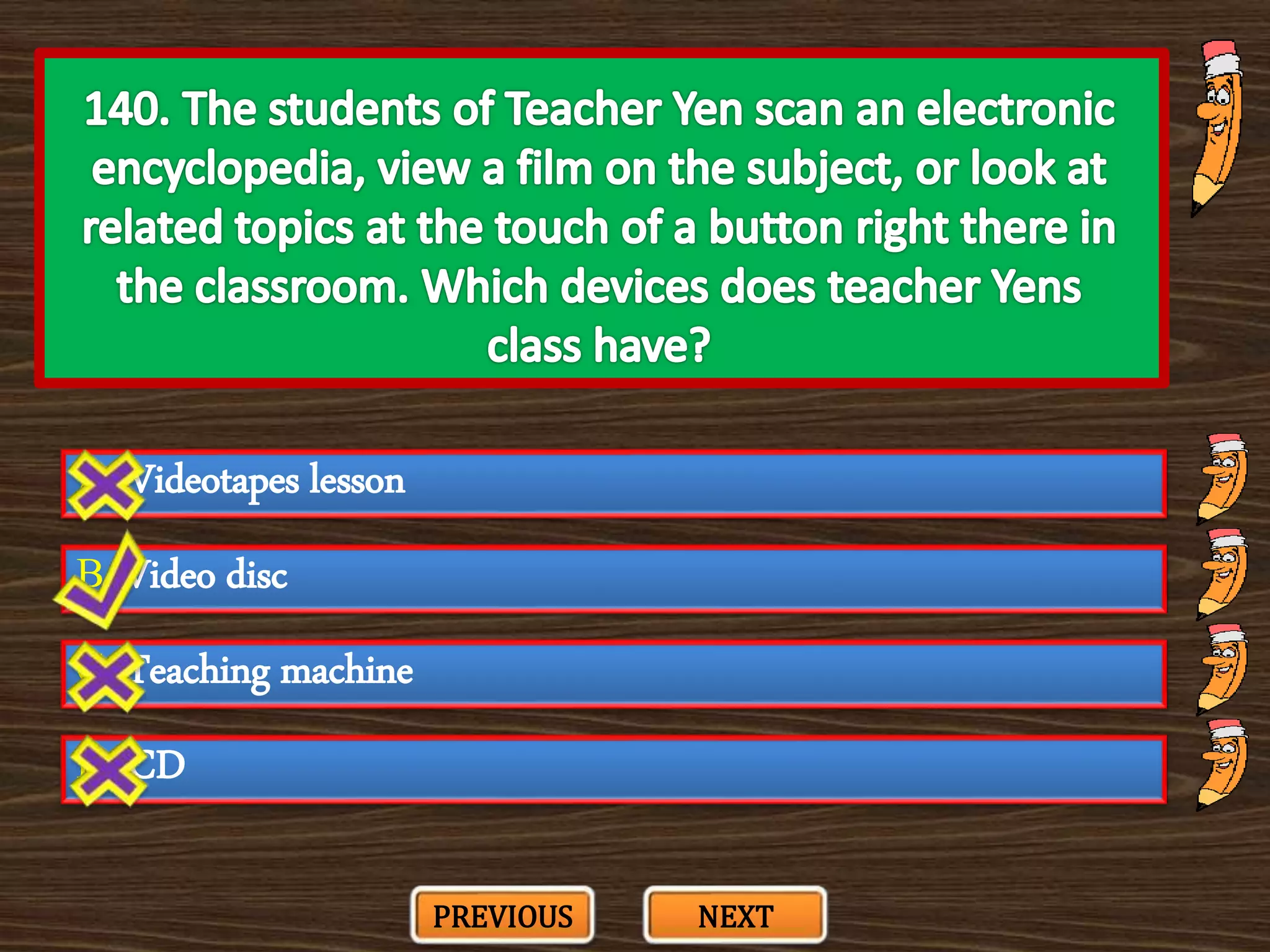A. Videotapes lesson
C. Teaching machine
B. Video disc
D. CD
PREVIOUS NEXT
 