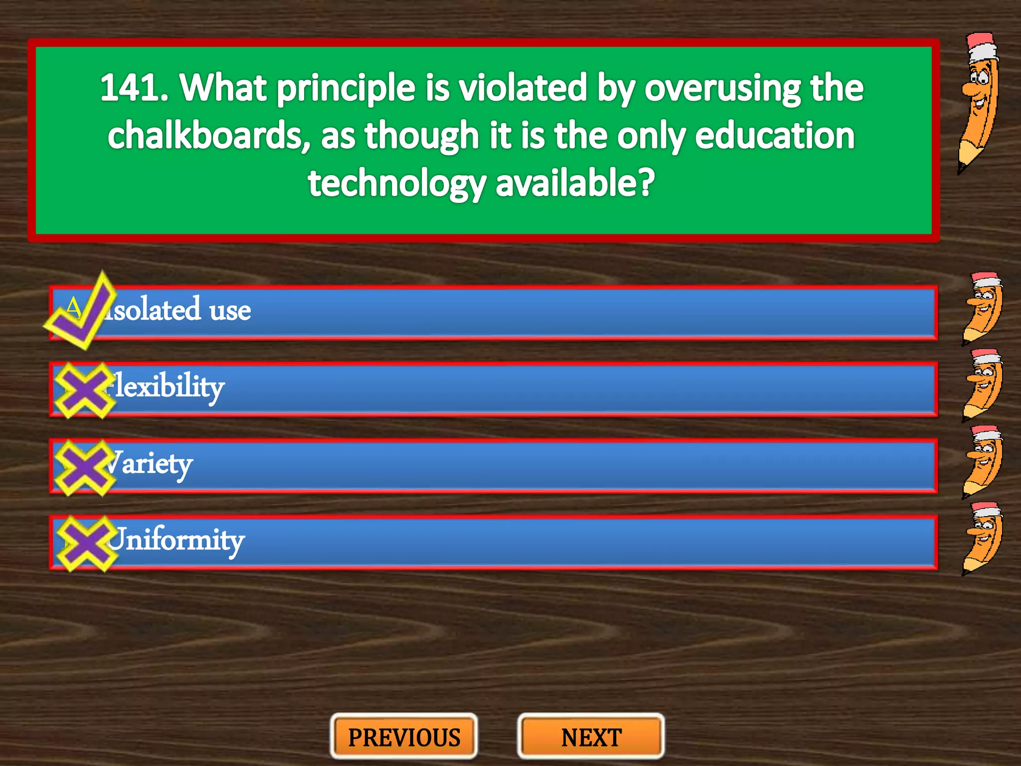 A. Isolated use
C. Variety
B. Flexibility
D. Uniformity
PREVIOUS NEXT
 