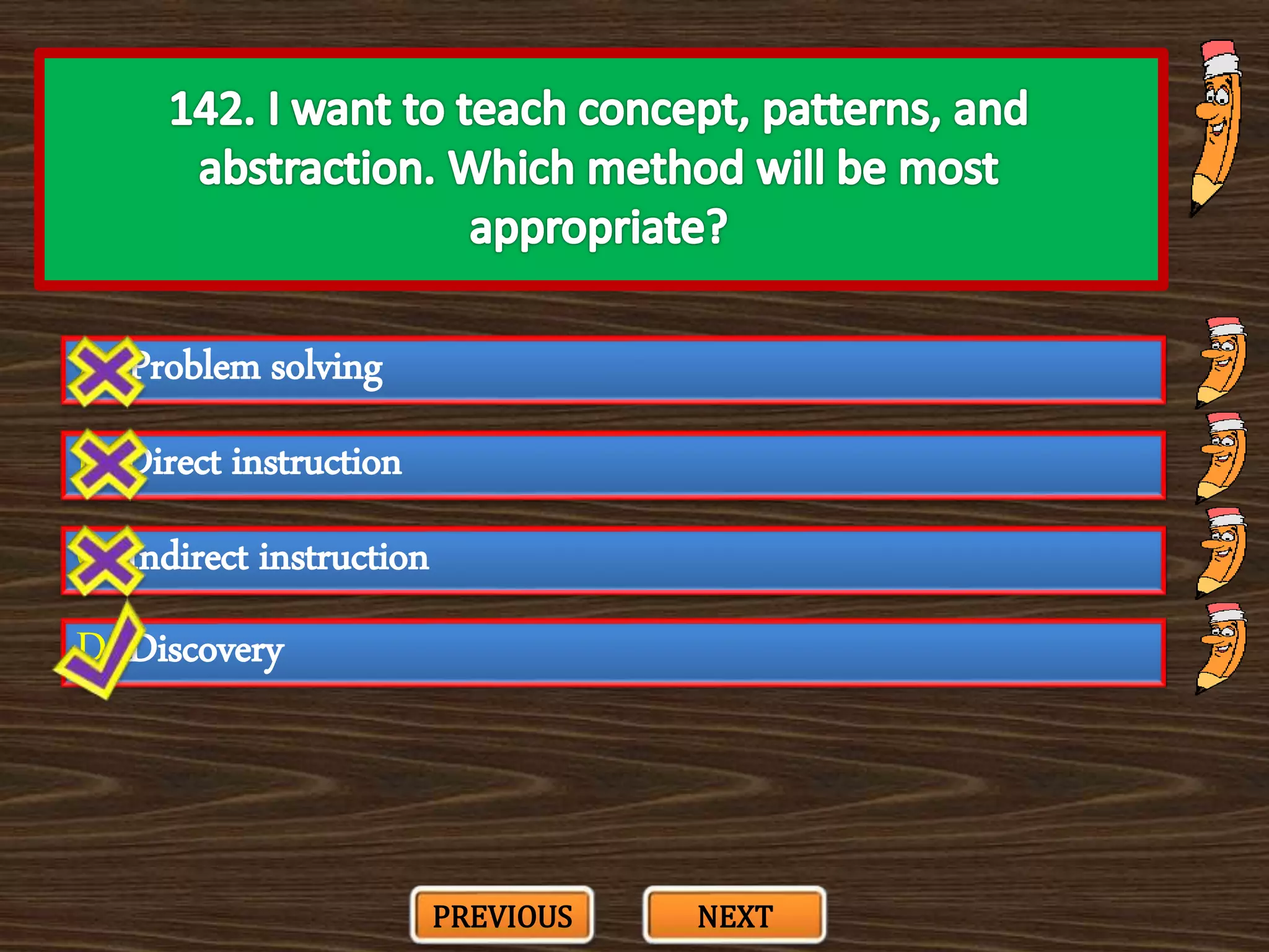A. Problem solving
C. Indirect instruction
B. Direct instruction
D. Discovery
PREVIOUS NEXT
 