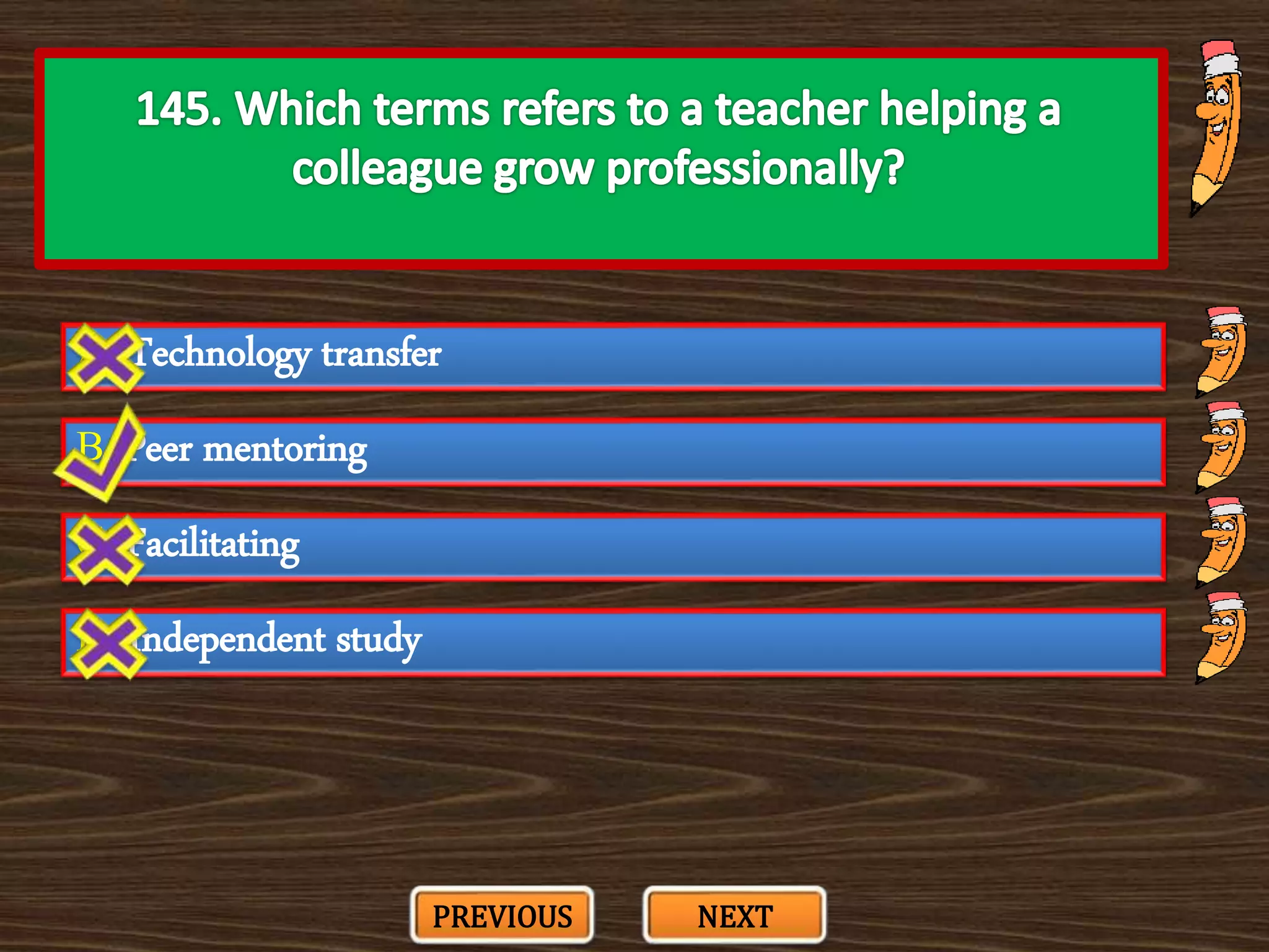 A. Technology transfer
C. Facilitating
B. Peer mentoring
D. Independent study
PREVIOUS NEXT
 