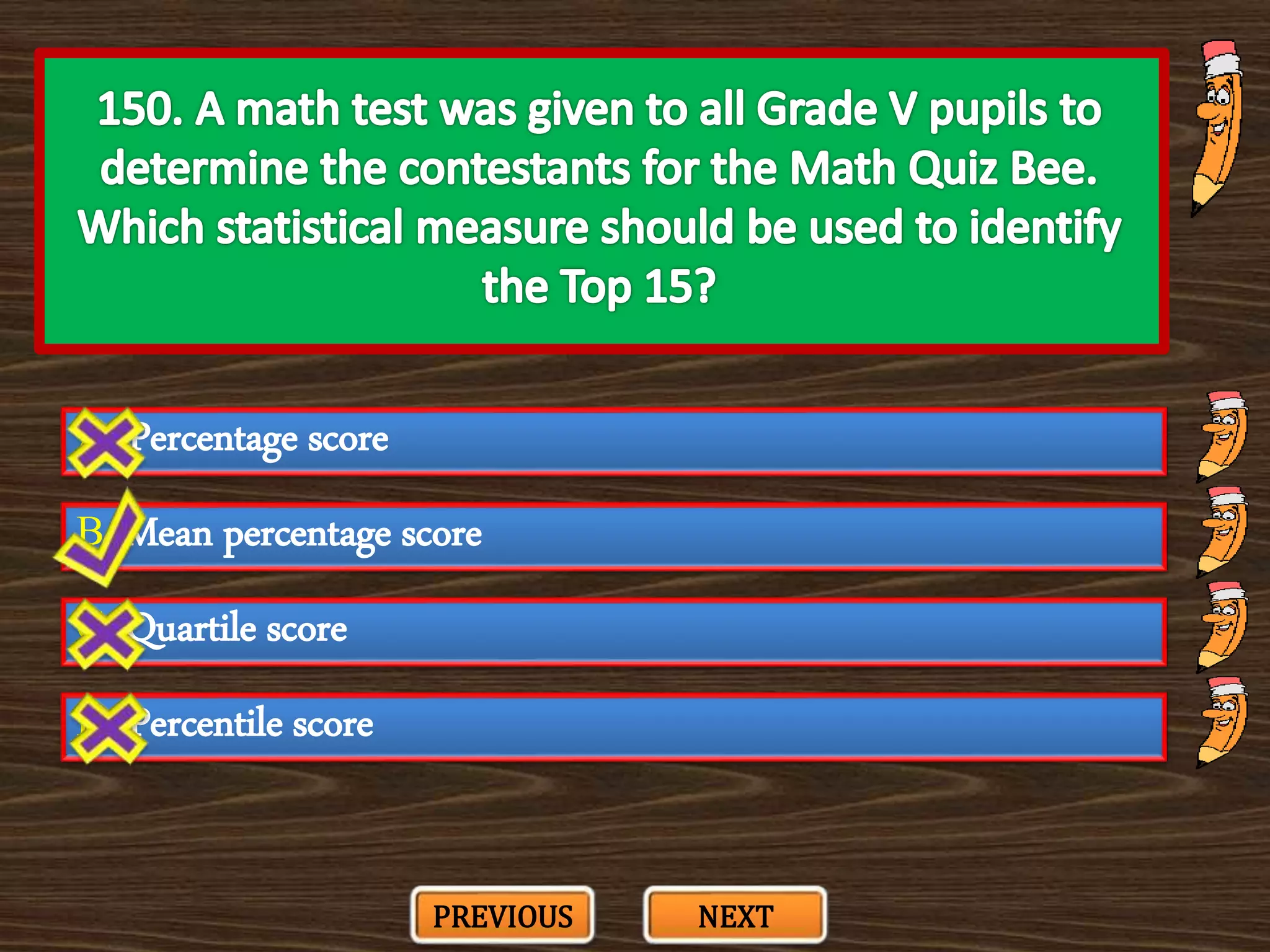 A. Percentage score
C. Quartile score
B. Mean percentage score
D. Percentile score
PREVIOUS NEXT
 