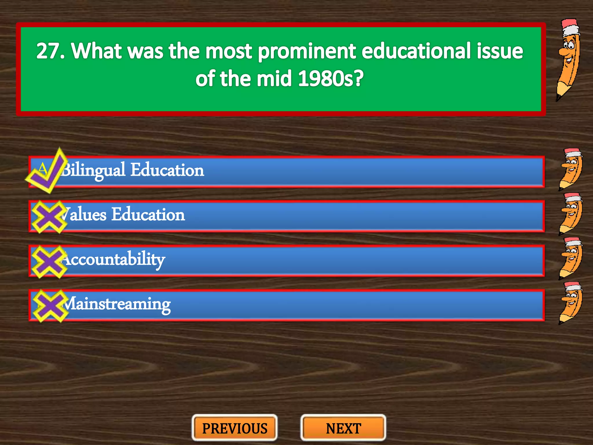 A. Bilingual Education
C. Accountability
B. Values Education
D. Mainstreaming
PREVIOUS NEXT
 