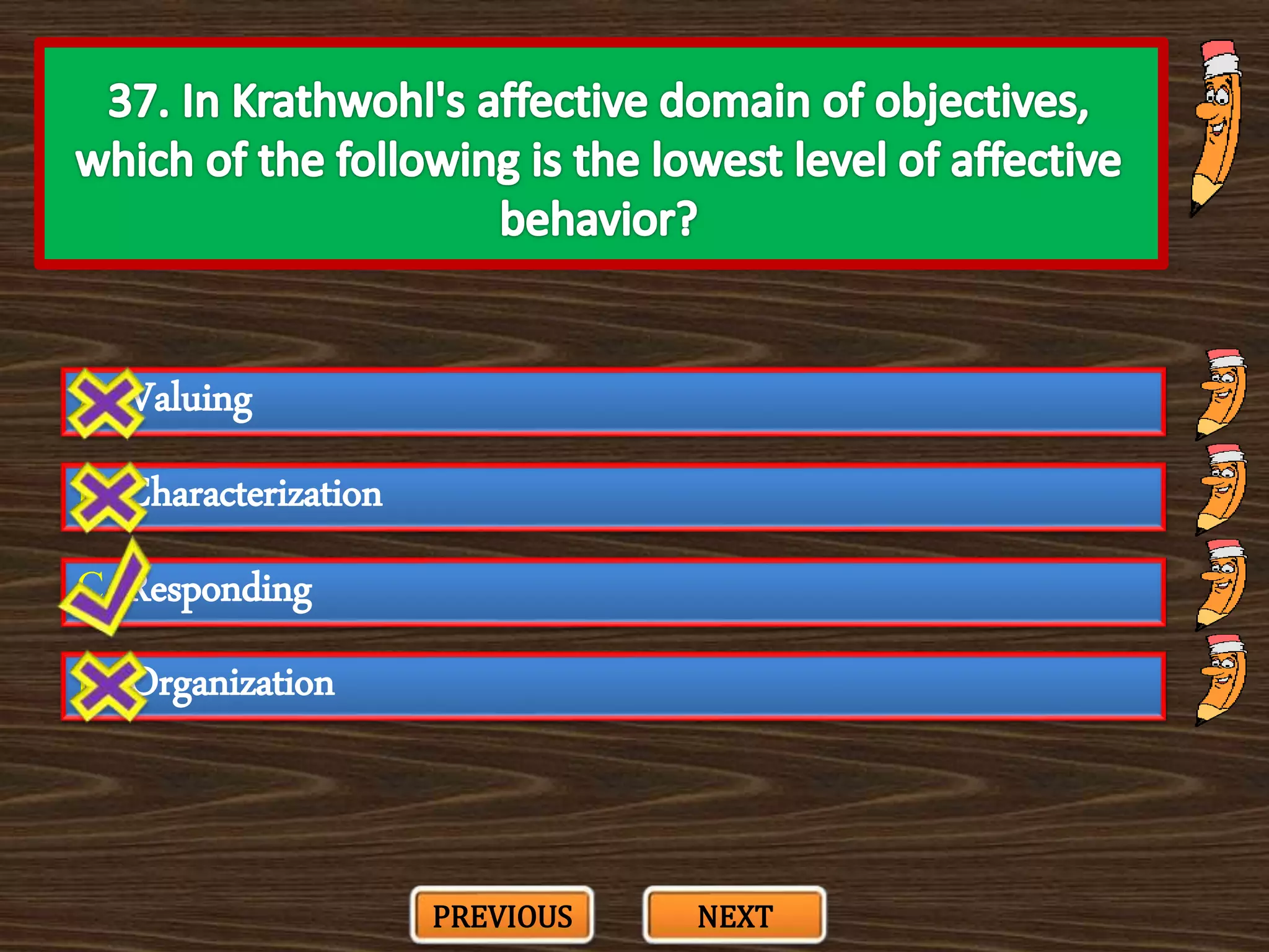 A. Valuing
C. Responding
B. Characterization
D. Organization
PREVIOUS NEXT
 