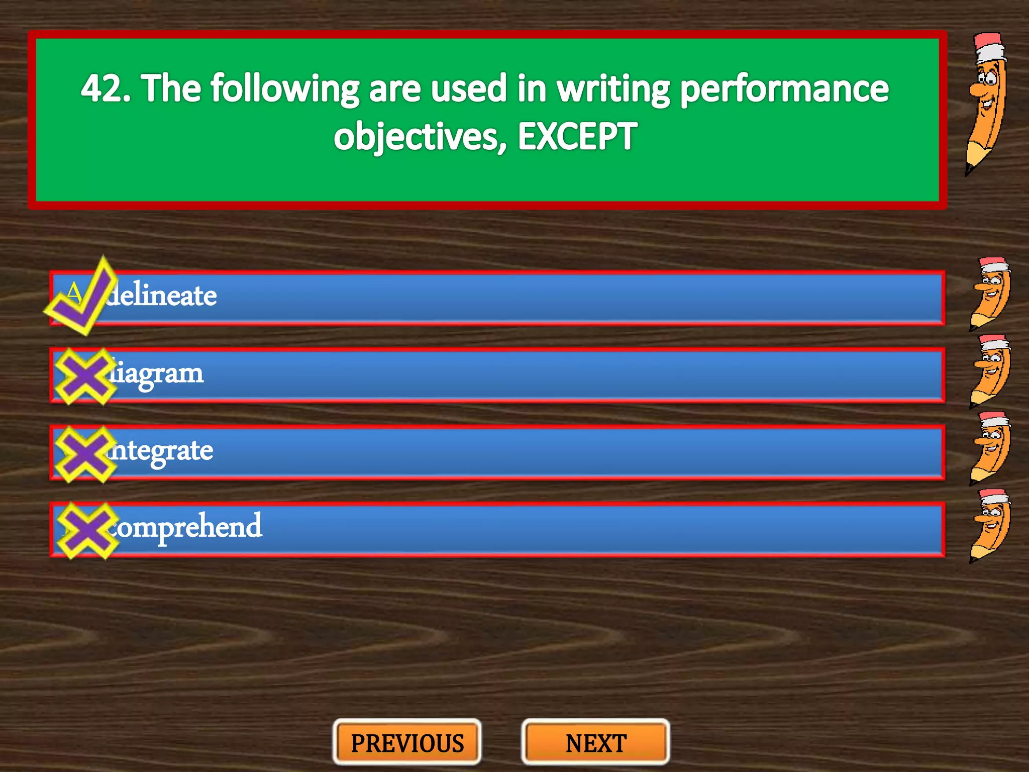A. delineate
C. integrate
B. diagram
D. comprehend
PREVIOUS NEXT
 