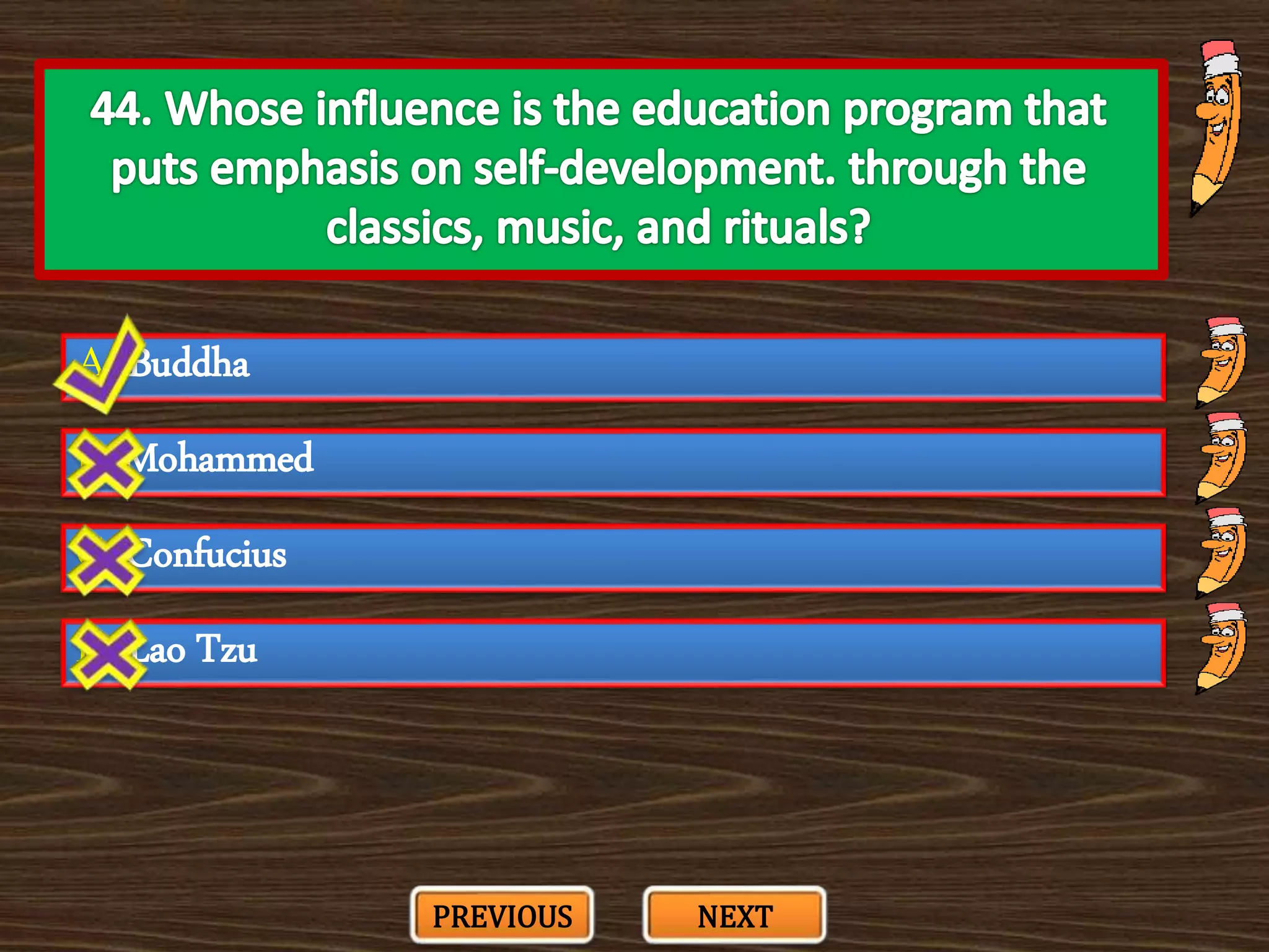 A. Buddha
C. Confucius
B. Mohammed
D. Lao Tzu
PREVIOUS NEXT
 