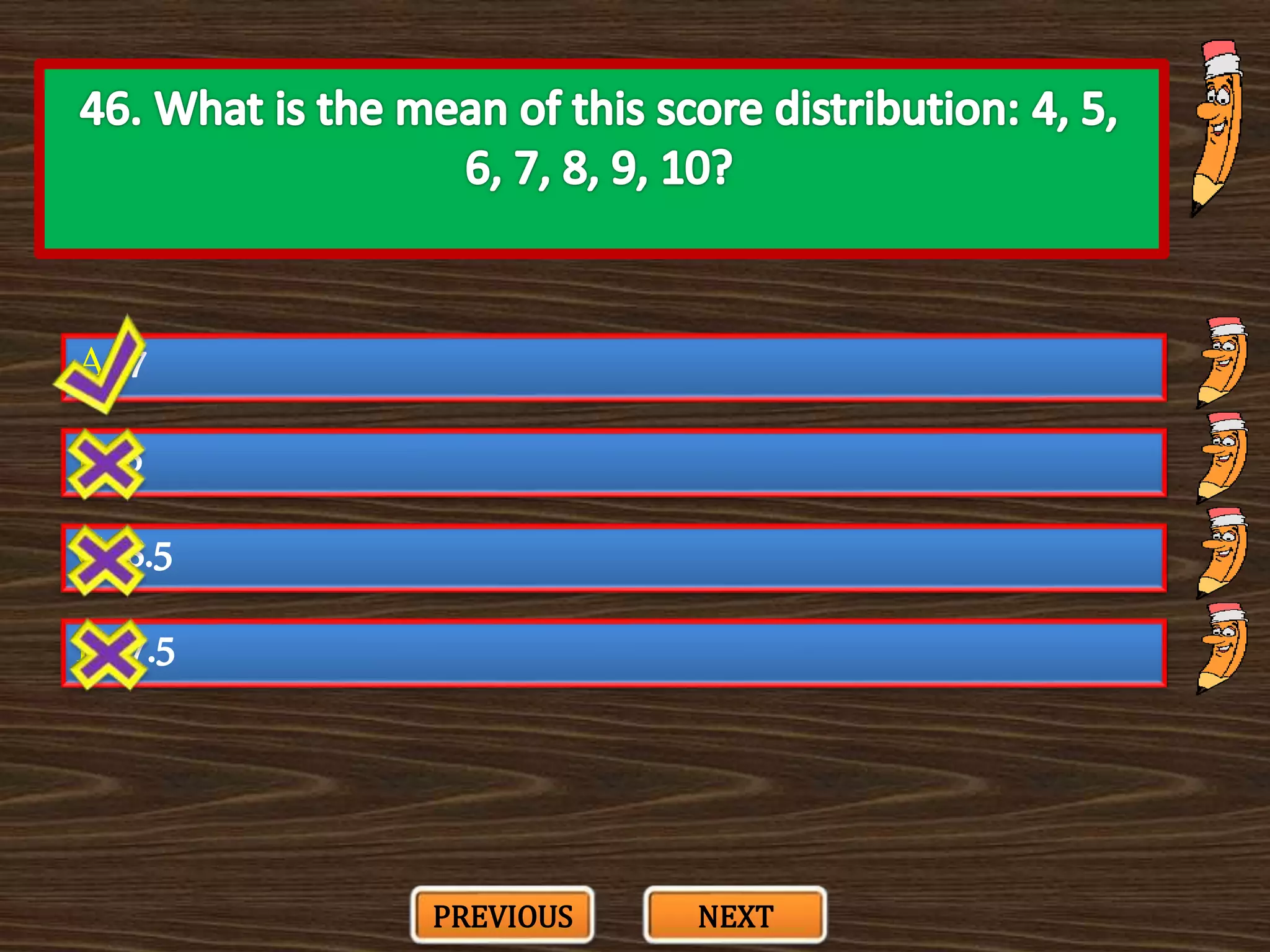 A. 7
C. 8.5
B. 6
D. 7.5
PREVIOUS NEXT
 