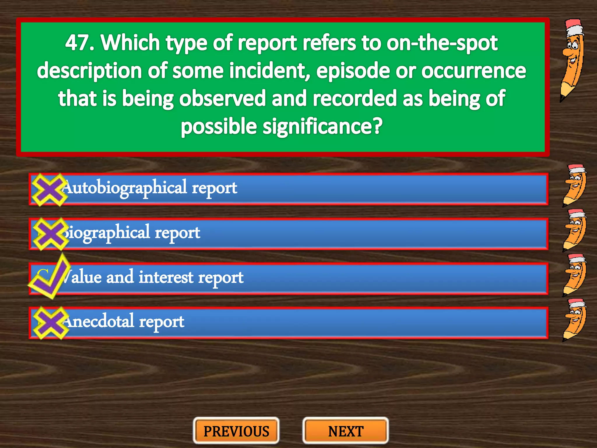 A. Autobiographical report
C. Value and interest report
B. Biographical report
D. Anecdotal report
PREVIOUS NEXT
 