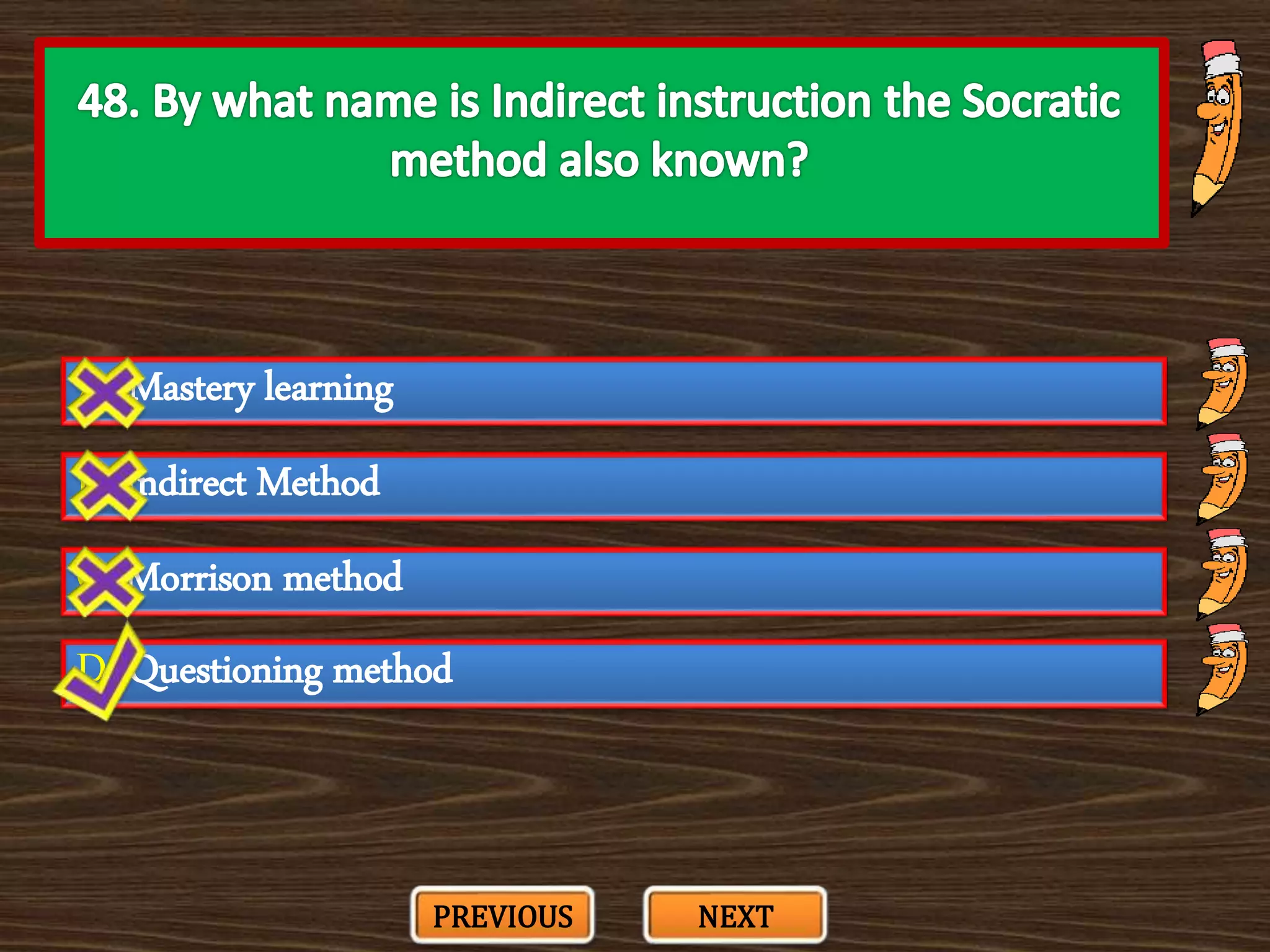 A. Mastery learning
C. Morrison method
B. Indirect Method
D. Questioning method
PREVIOUS NEXT
 
