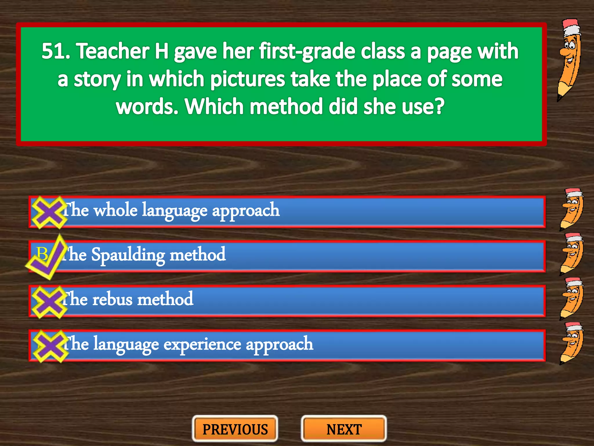 A. The whole language approach
C. The rebus method
B. The Spaulding method
D. The language experience approach
PREVIOUS NEXT
 