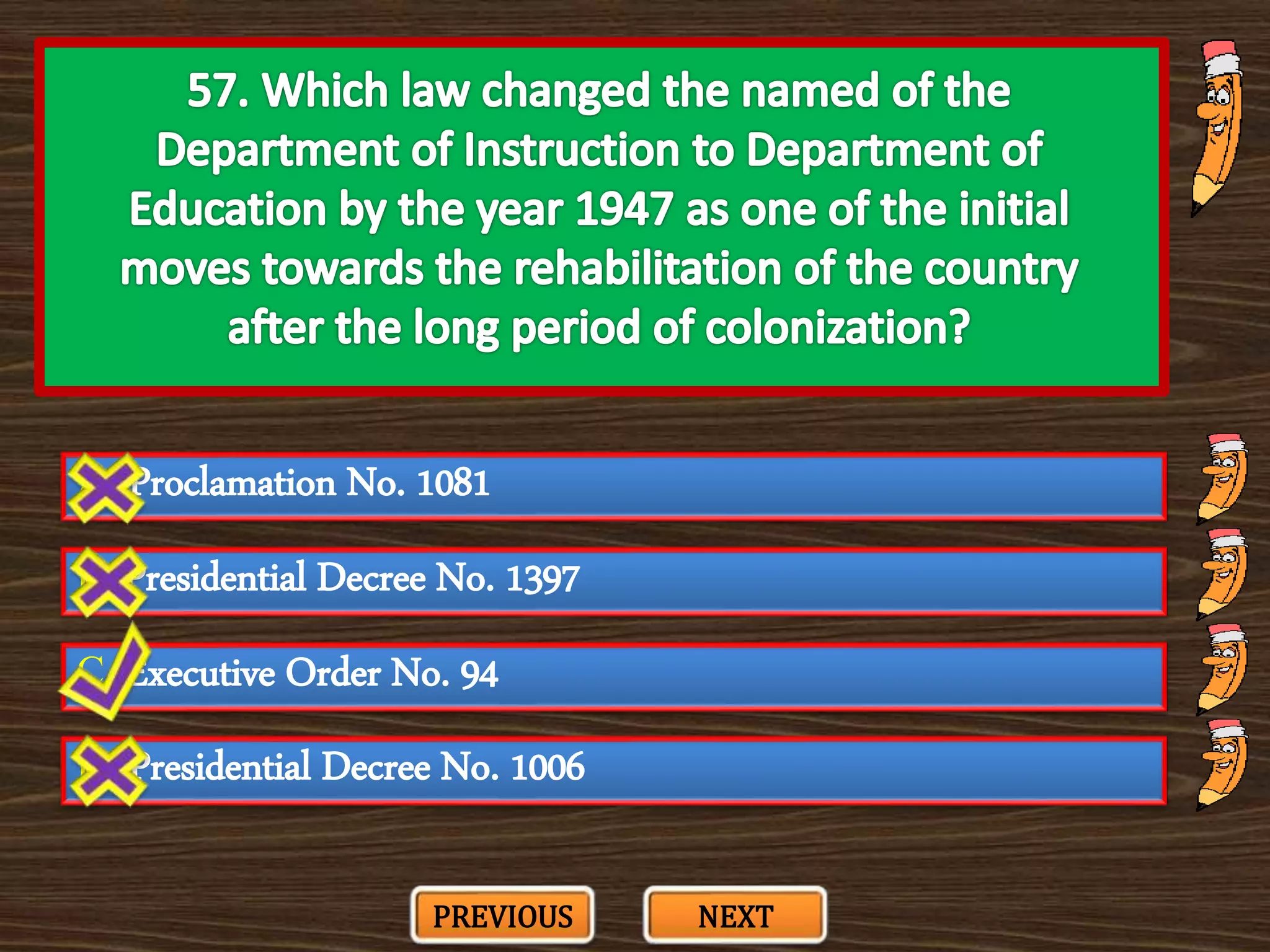 A. Proclamation No. 1081
C. Executive Order No. 94
B. Presidential Decree No. 1397
D. Presidential Decree No. 1006
PREVIOUS NEXT
 