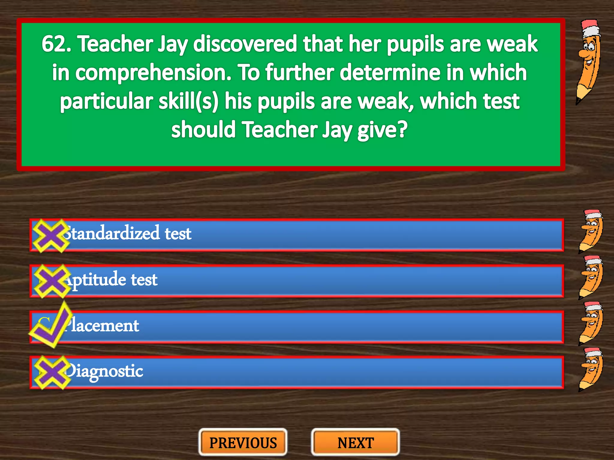 A. Standardized test
C. Placement
B. Aptitude test
D. Diagnostic
PREVIOUS NEXT
 