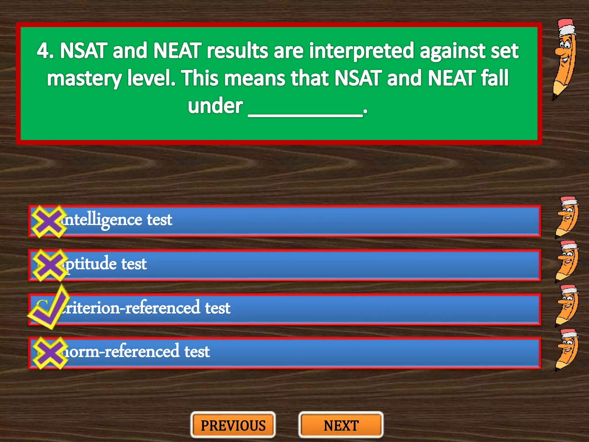 A. intelligence test
C. criterion-referenced test
B. aptitude test
D. norm-referenced test
PREVIOUS NEXT
 