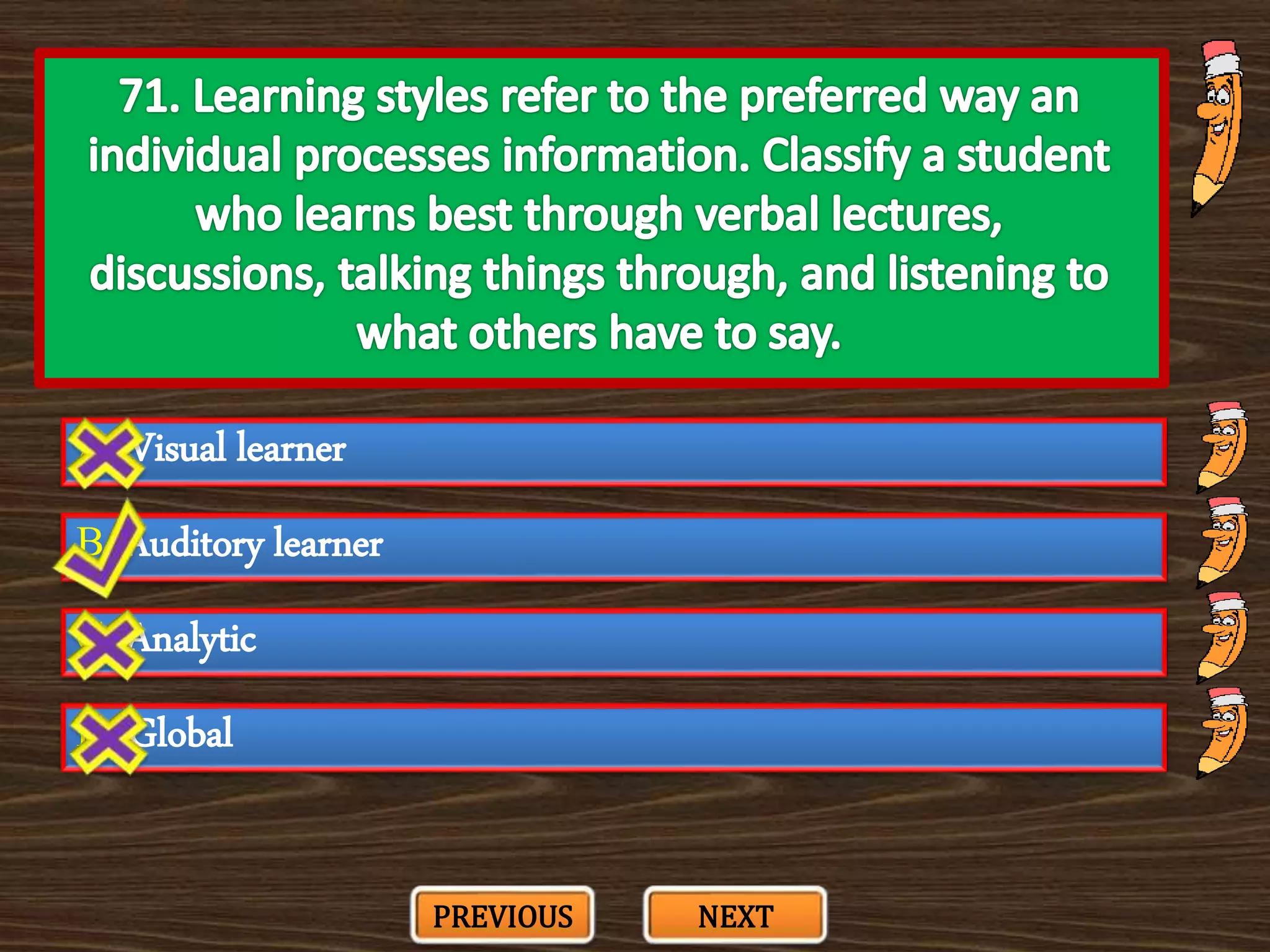 A. Visual learner
C. Analytic
B. Auditory learner
D. Global
PREVIOUS NEXT
 