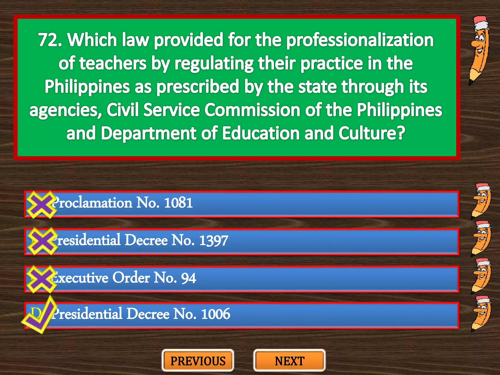 A. Proclamation No. 1081
C. Executive Order No. 94
B. Presidential Decree No. 1397
D. Presidential Decree No. 1006
PREVIOUS NEXT
 