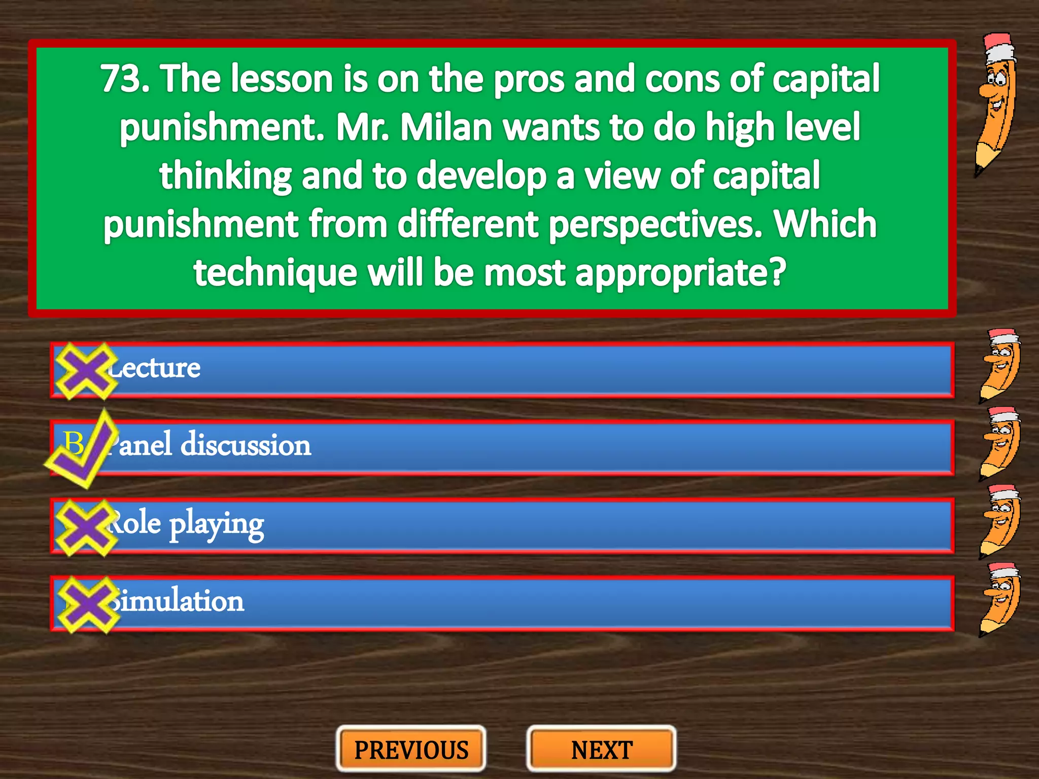 A. Lecture
C. Role playing
B. Panel discussion
D. Simulation
PREVIOUS NEXT
 