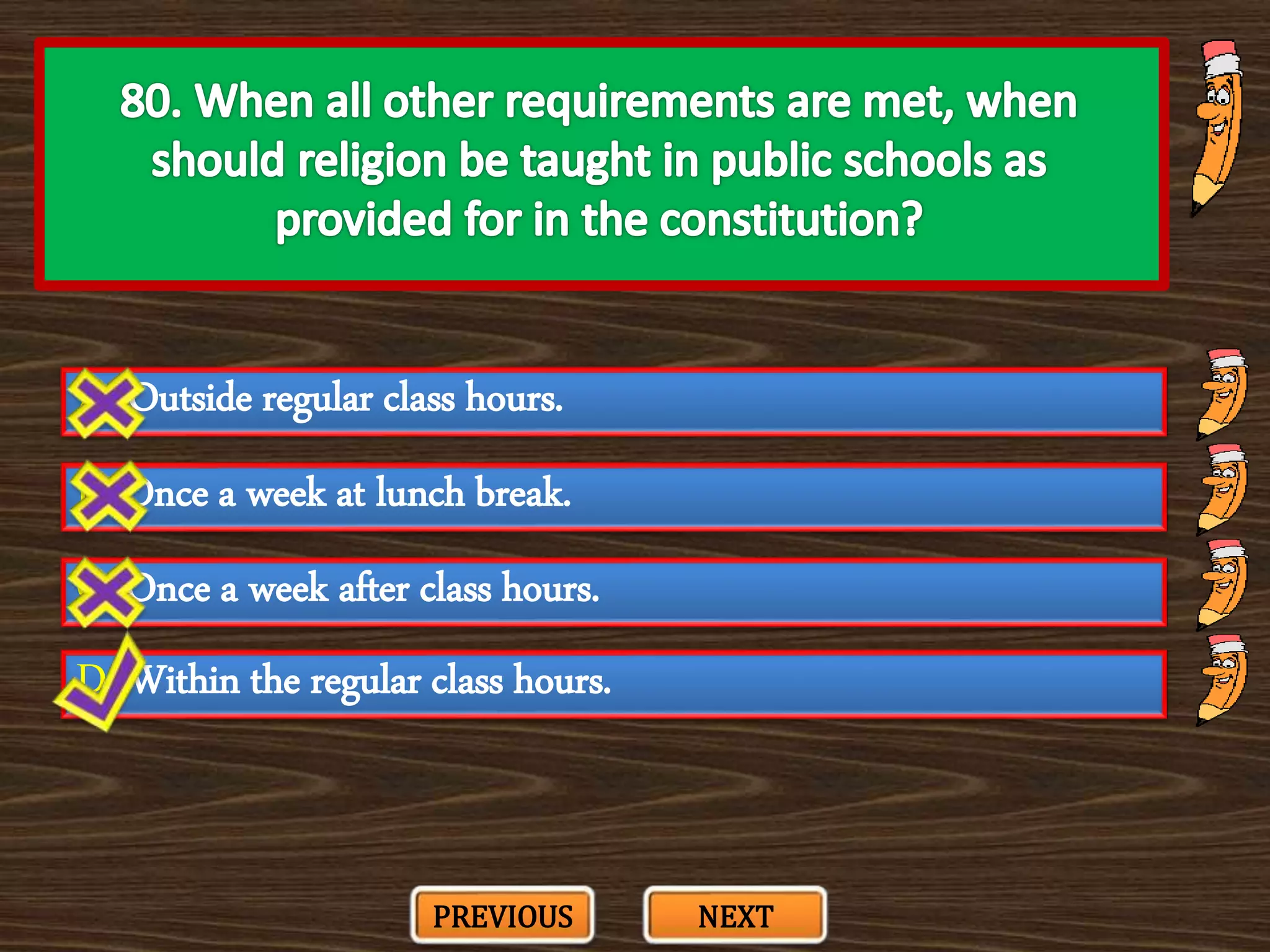 A. Outside regular class hours.
C. Once a week after class hours.
B. Once a week at lunch break.
D. Within the regular class hours.
PREVIOUS NEXT
 