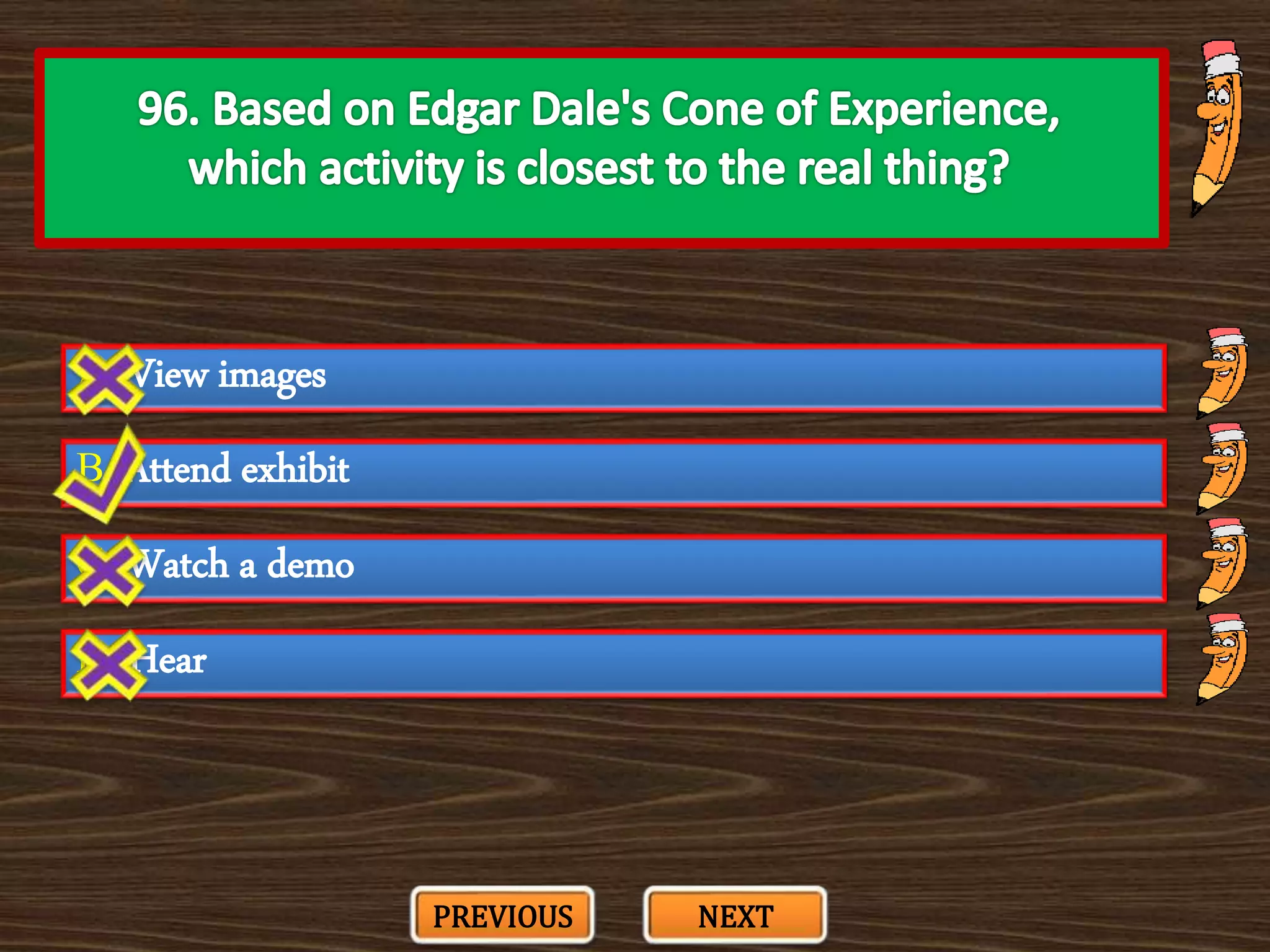 A. View images
C. Watch a demo
B. Attend exhibit
D. Hear
PREVIOUS NEXT
 