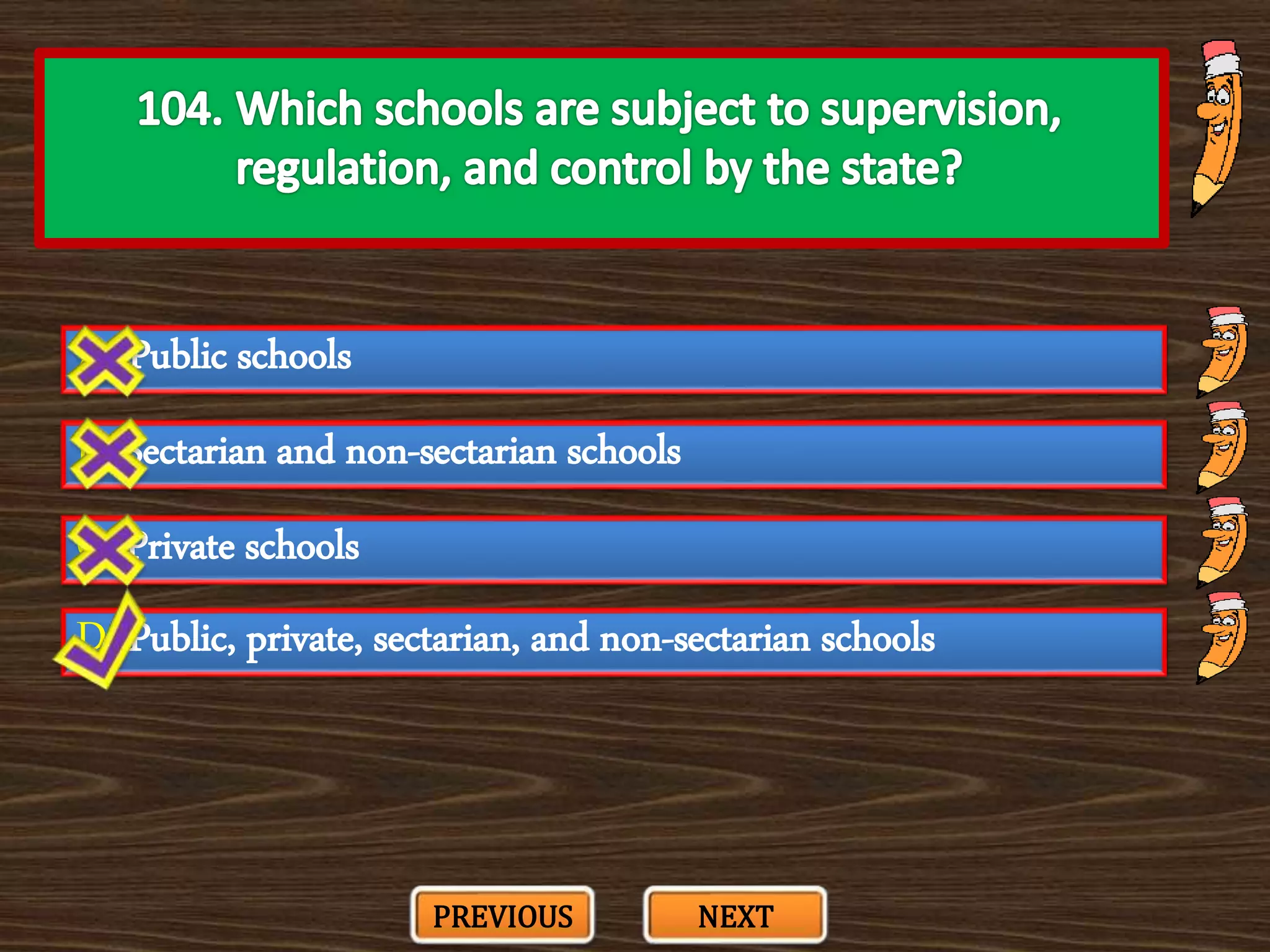 A. Public schools
C. Private schools
B. Sectarian and non-sectarian schools
D. Public, private, sectarian, and non-sectarian schools
PREVIOUS NEXT
 
