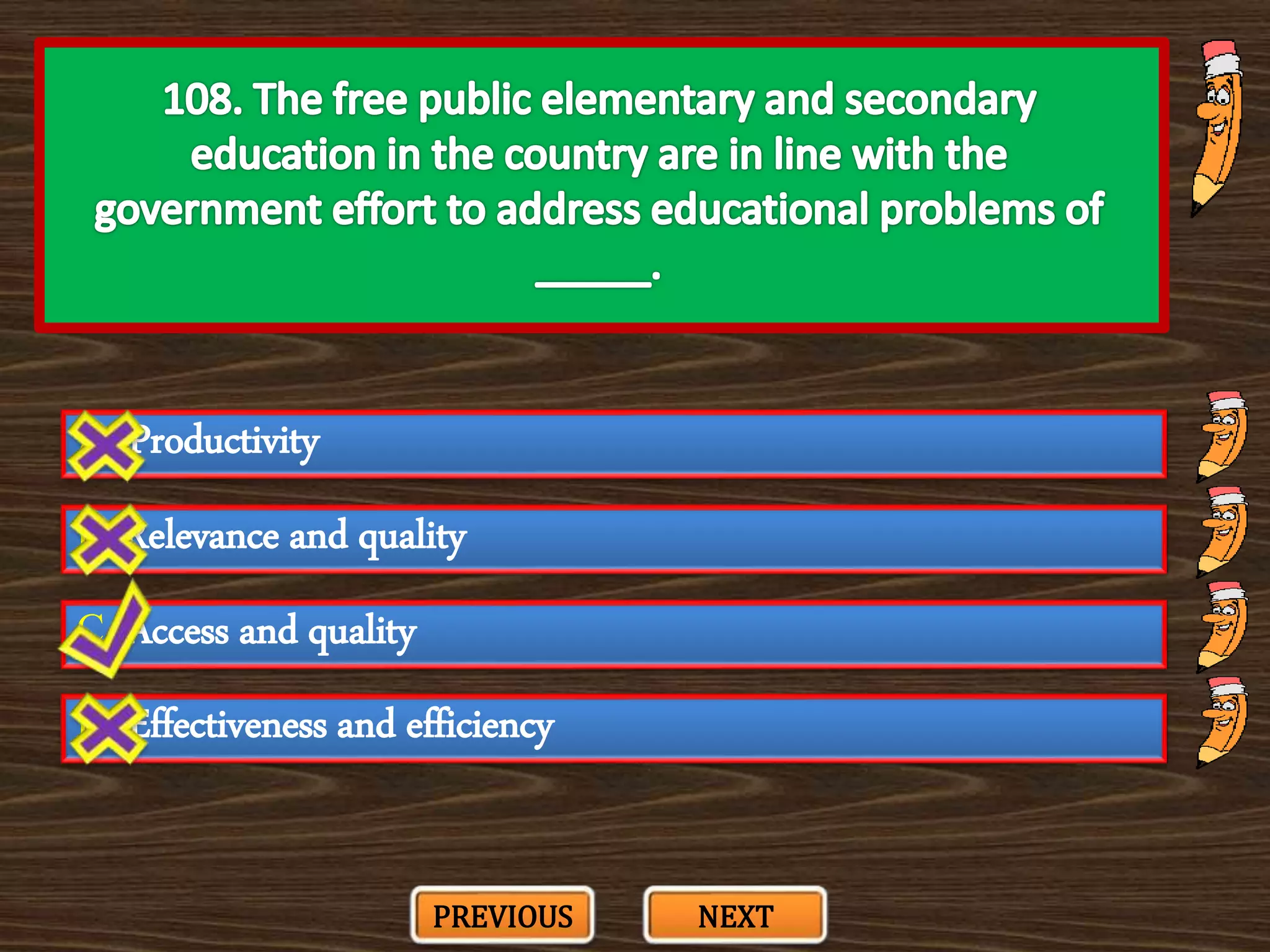 A. Productivity
C. Access and quality
B. Relevance and quality
D. Effectiveness and efficiency
PREVIOUS NEXT
 