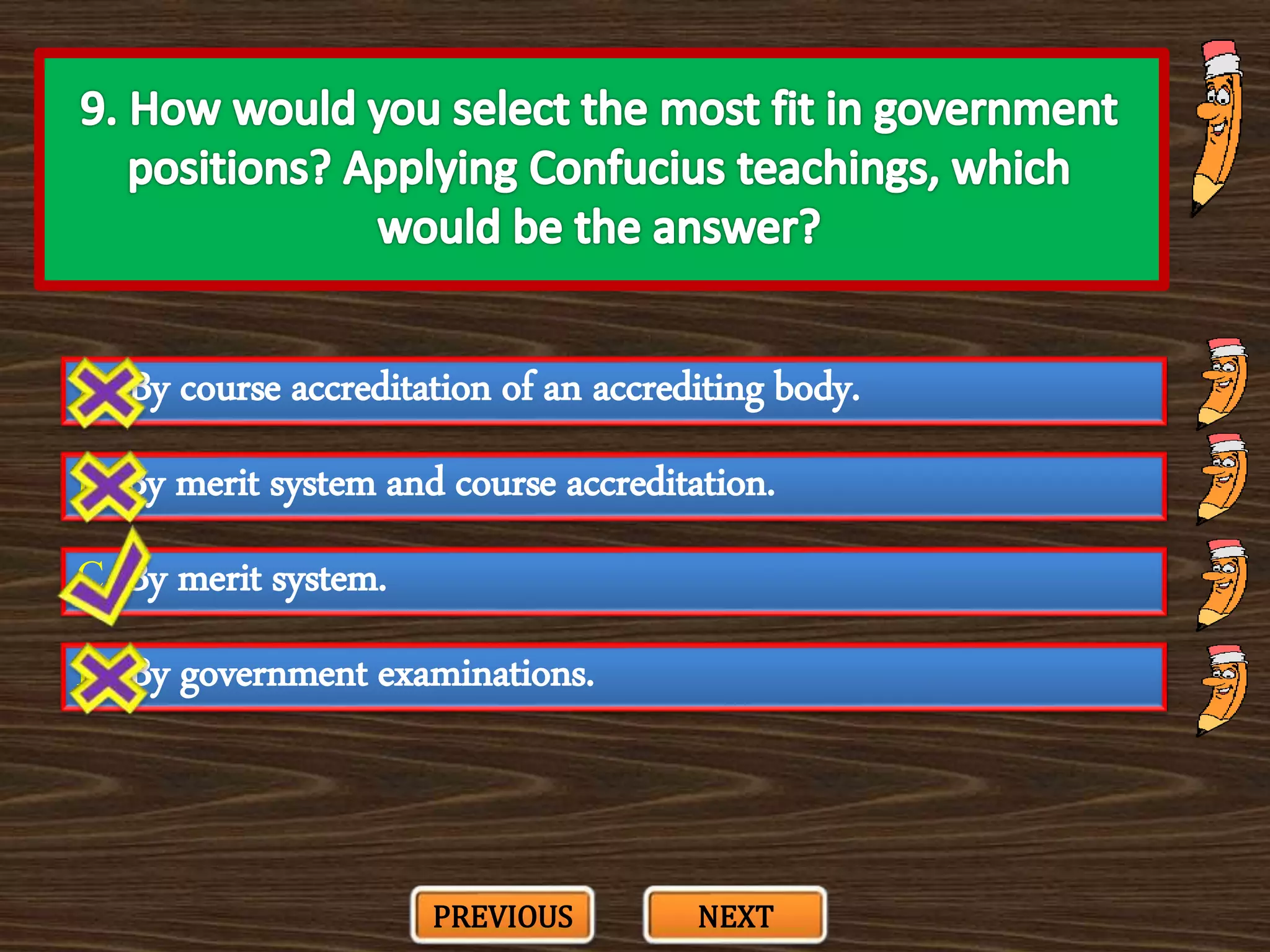 A. By course accreditation of an accrediting body.
C. By merit system.
B. By merit system and course accreditation.
D. By government examinations.
PREVIOUS NEXT
 