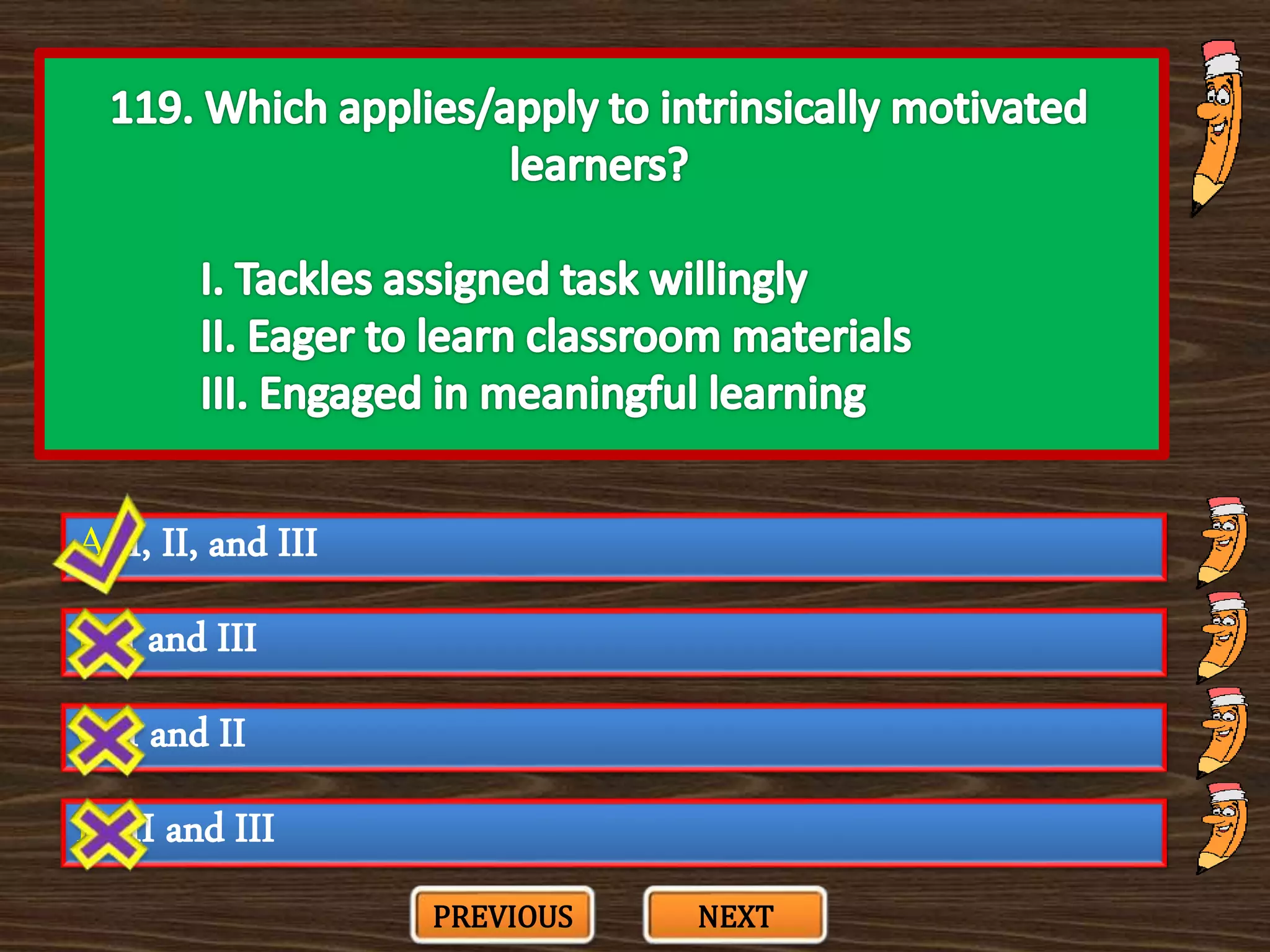 A. I, II, and III
C. I and II
B. I and III
D. II and III
PREVIOUS NEXT
 