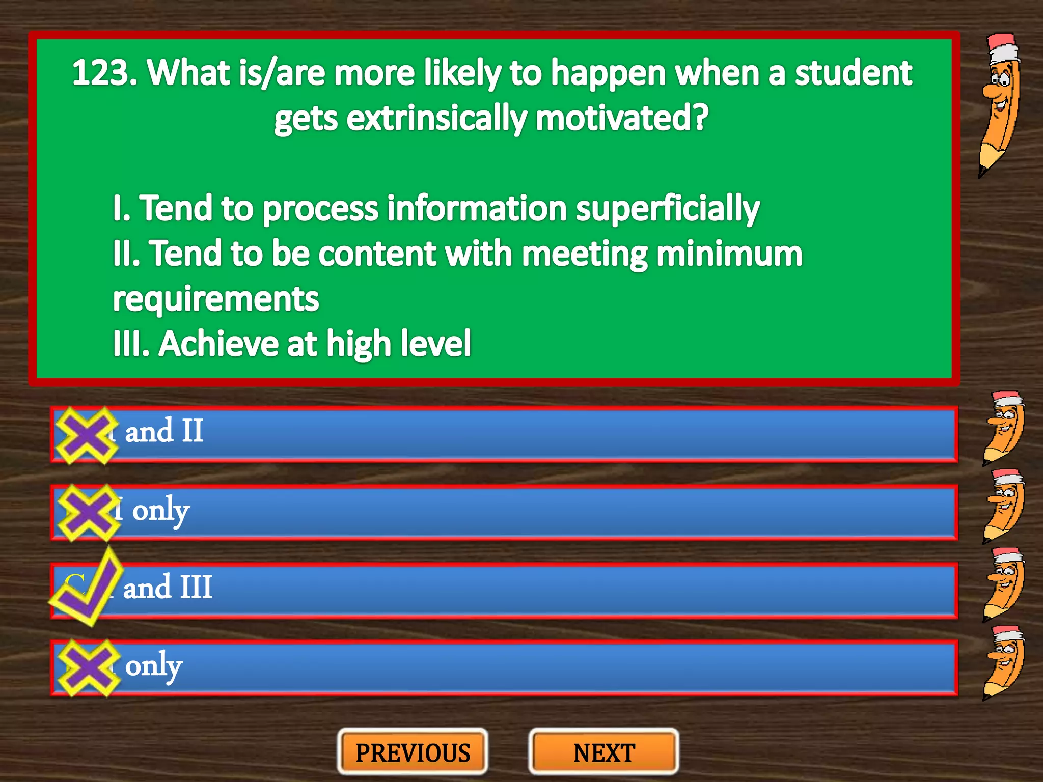 A. I and II
C. I and III
B. II only
D. I only
PREVIOUS NEXT
 