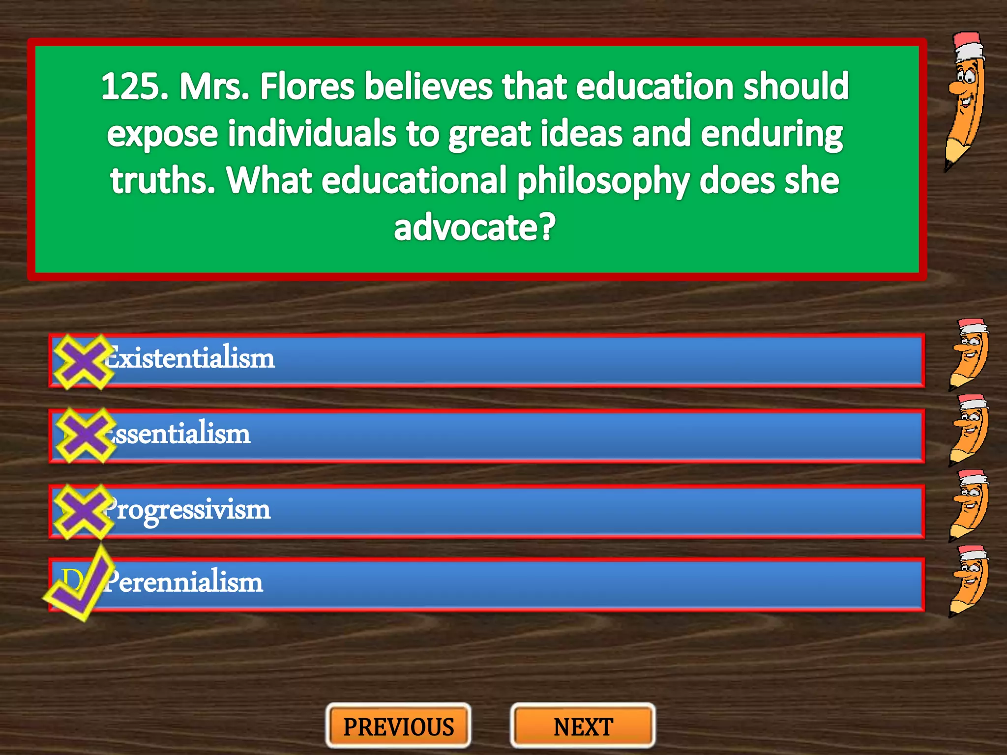 A. Existentialism
C. Progressivism
B. Essentialism
D. Perennialism
PREVIOUS NEXT
 