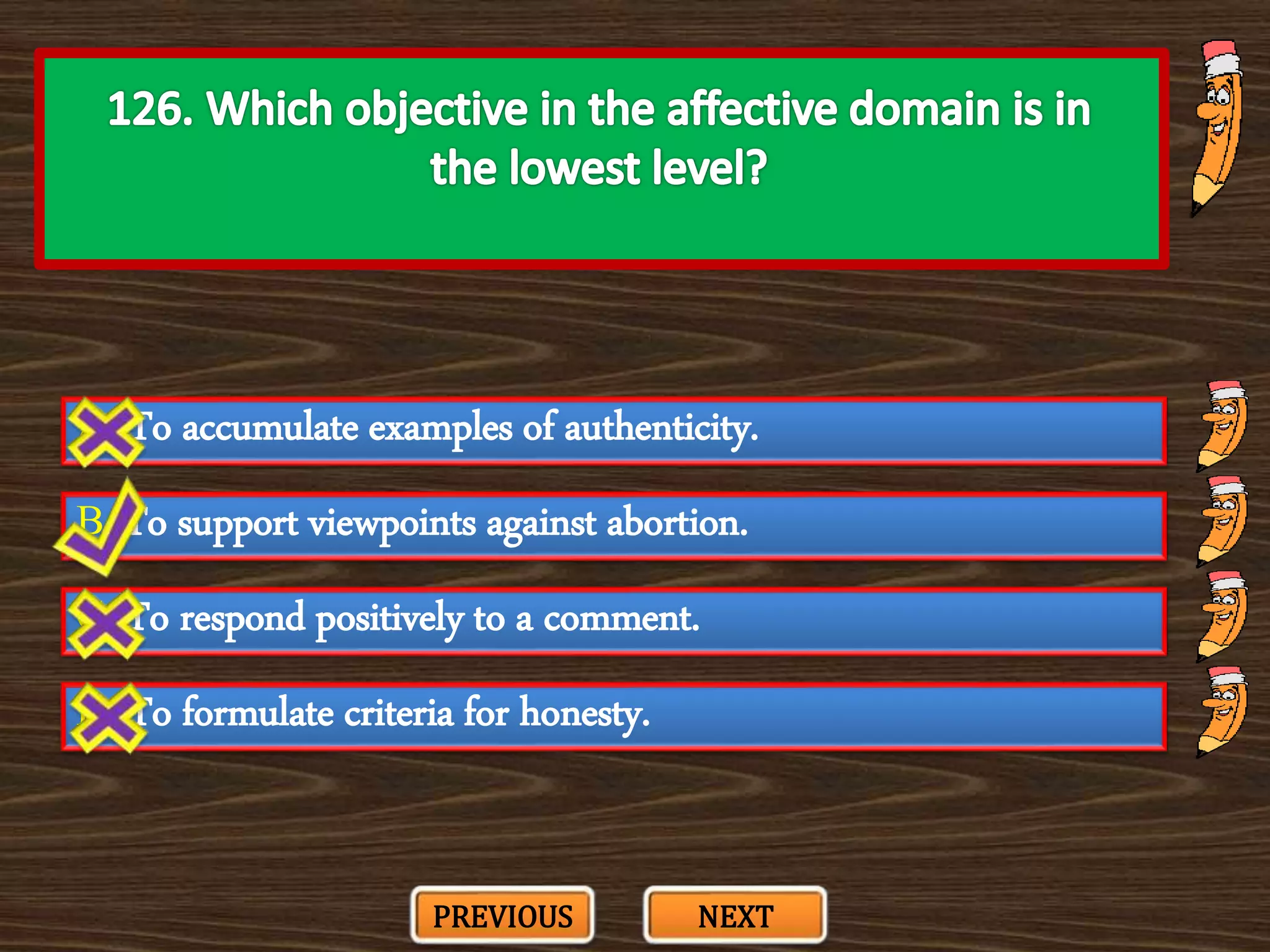 A. To accumulate examples of authenticity.
C. To respond positively to a comment.
B. To support viewpoints against abortion.
D. To formulate criteria for honesty.
PREVIOUS NEXT
 