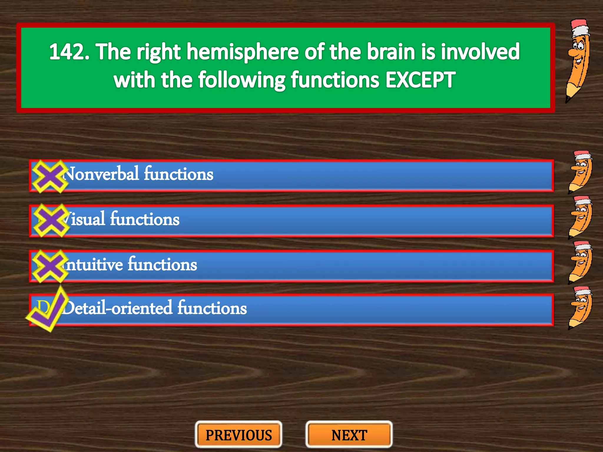 A. Nonverbal functions
C. Intuitive functions
B. Visual functions
D. Detail-oriented functions
PREVIOUS NEXT
 