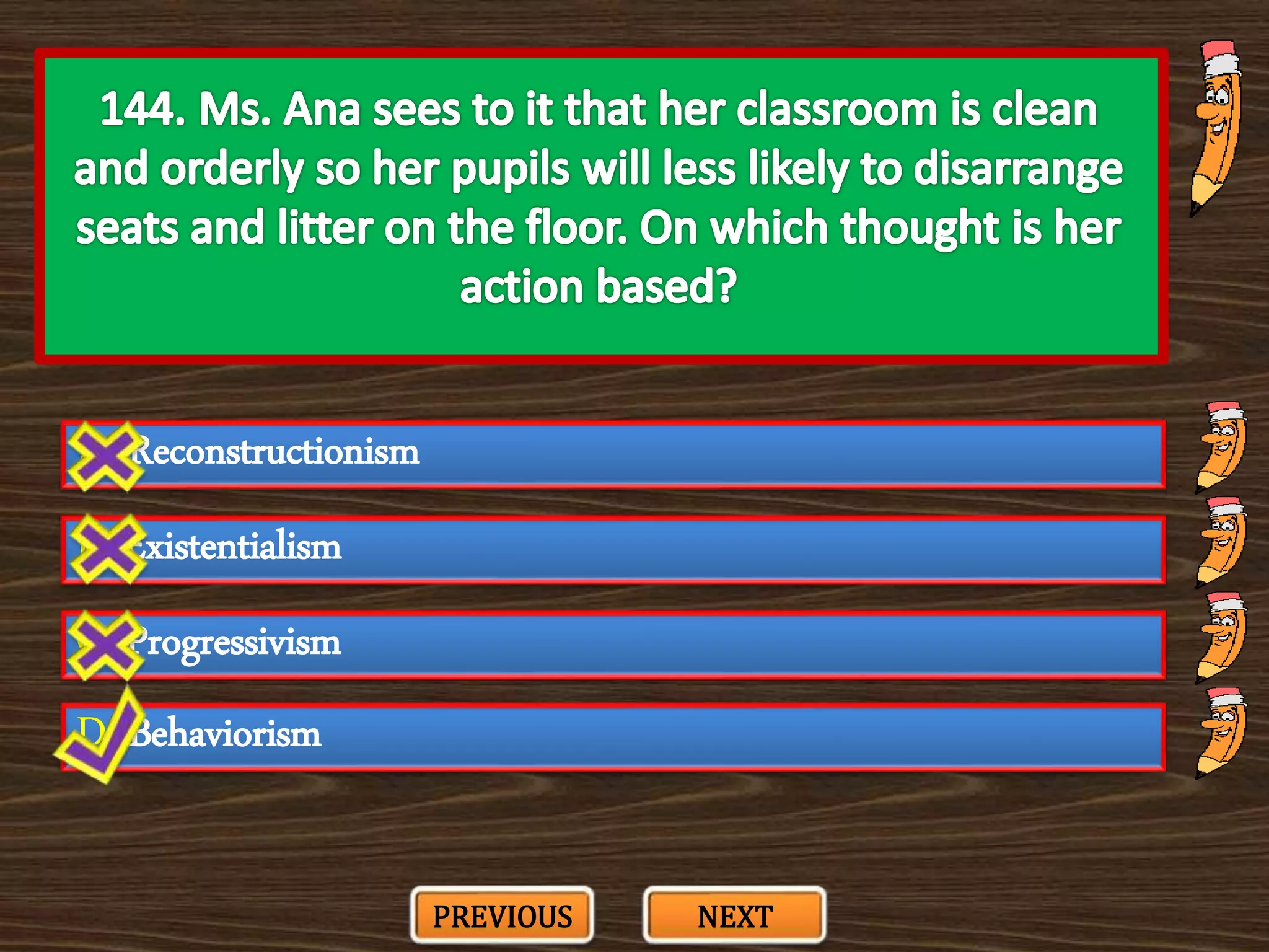 A. Reconstructionism
C. Progressivism
B. Existentialism
D. Behaviorism
PREVIOUS NEXT
 