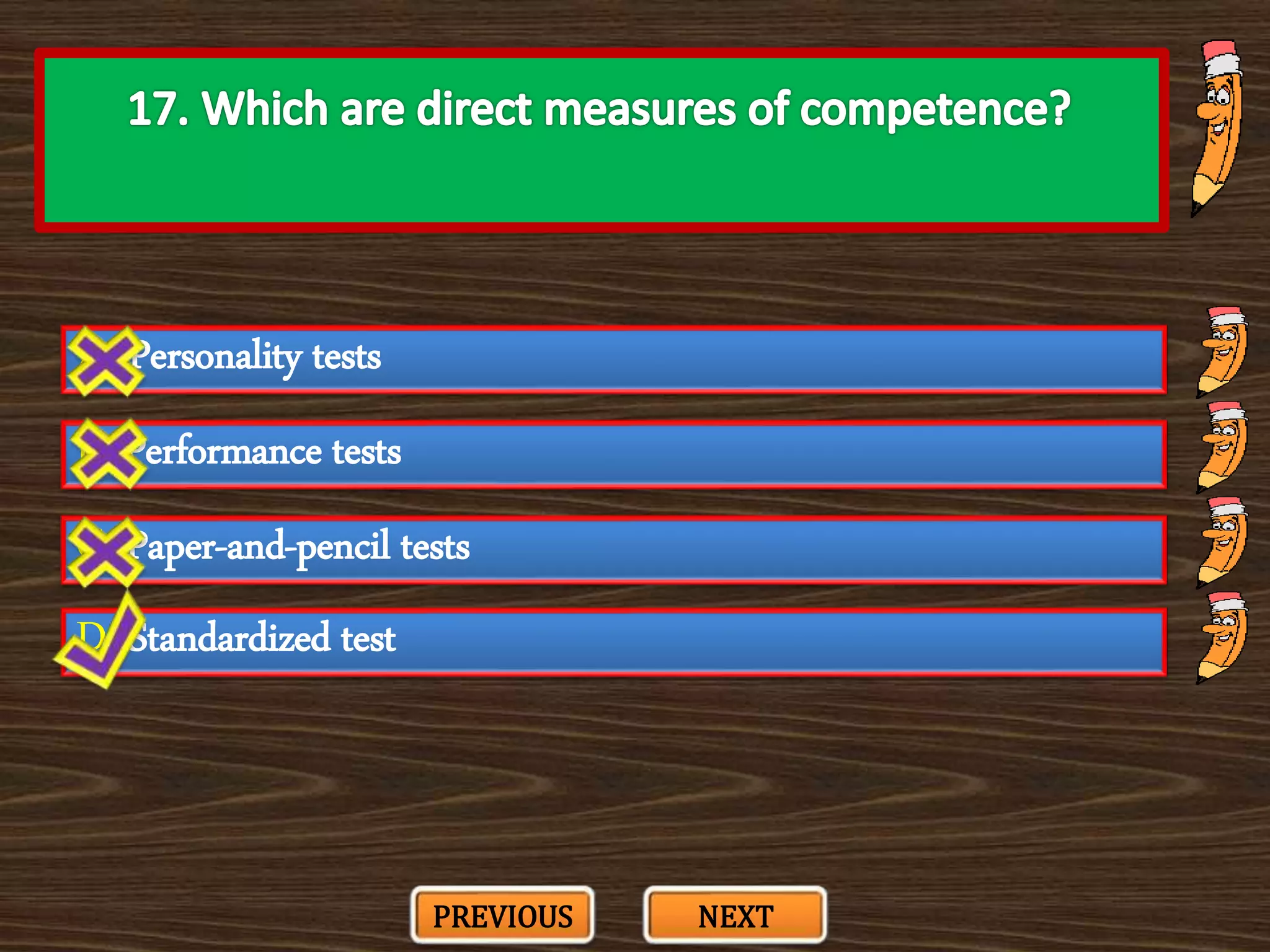 A. Personality tests
C. Paper-and-pencil tests
B. Performance tests
D. Standardized test
PREVIOUS NEXT
 