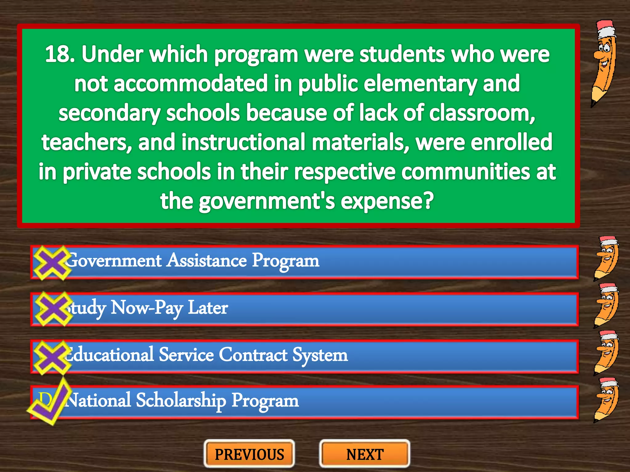 A. Government Assistance Program
C. Educational Service Contract System
B. Study Now-Pay Later
D. National Scholarship Program
PREVIOUS NEXT
 