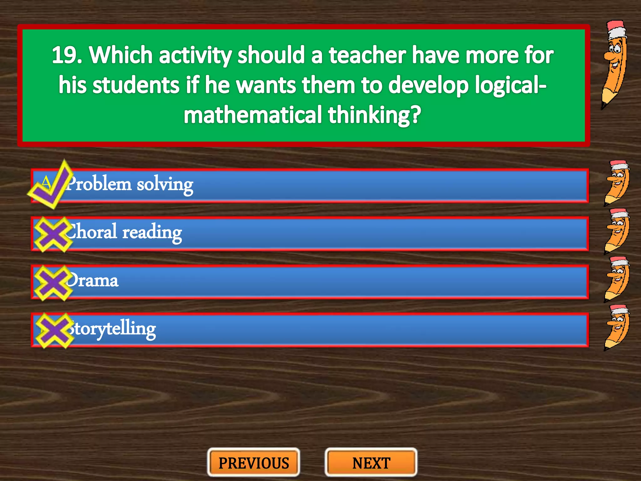 A. Problem solving
C. Drama
B. Choral reading
D. Storytelling
PREVIOUS NEXT
 