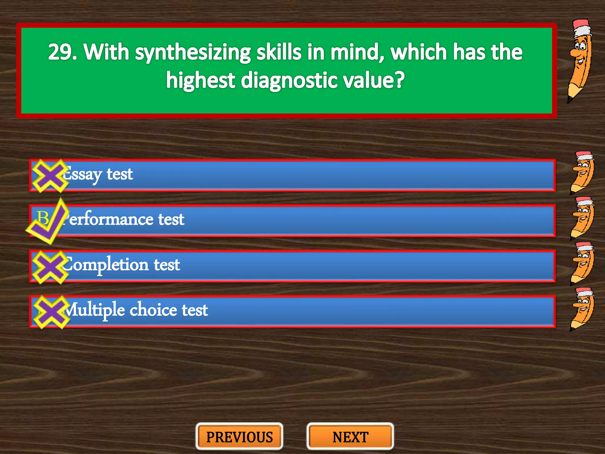 A. Essay test
C. Completion test
B. Performance test
D. Multiple choice test
PREVIOUS NEXT
 