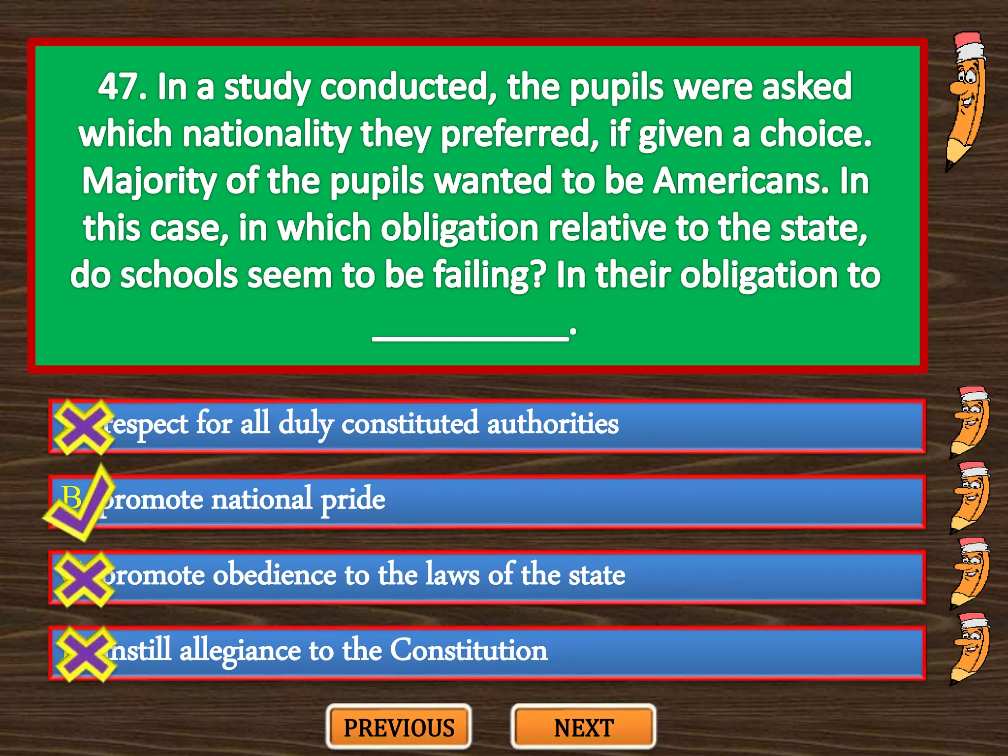 A. respect for all duly constituted authorities
C. promote obedience to the laws of the state
B. promote national pride
D. instill allegiance to the Constitution
PREVIOUS NEXT
 