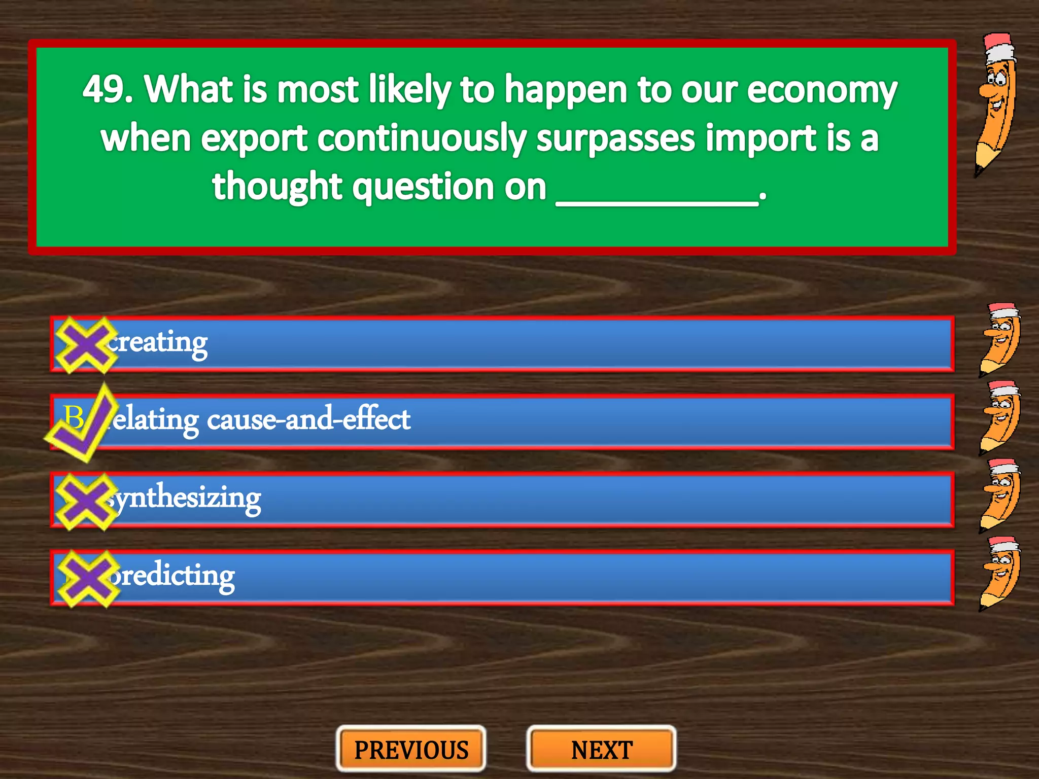 A. creating
C. synthesizing
B. relating cause-and-effect
D. predicting
PREVIOUS NEXT
 