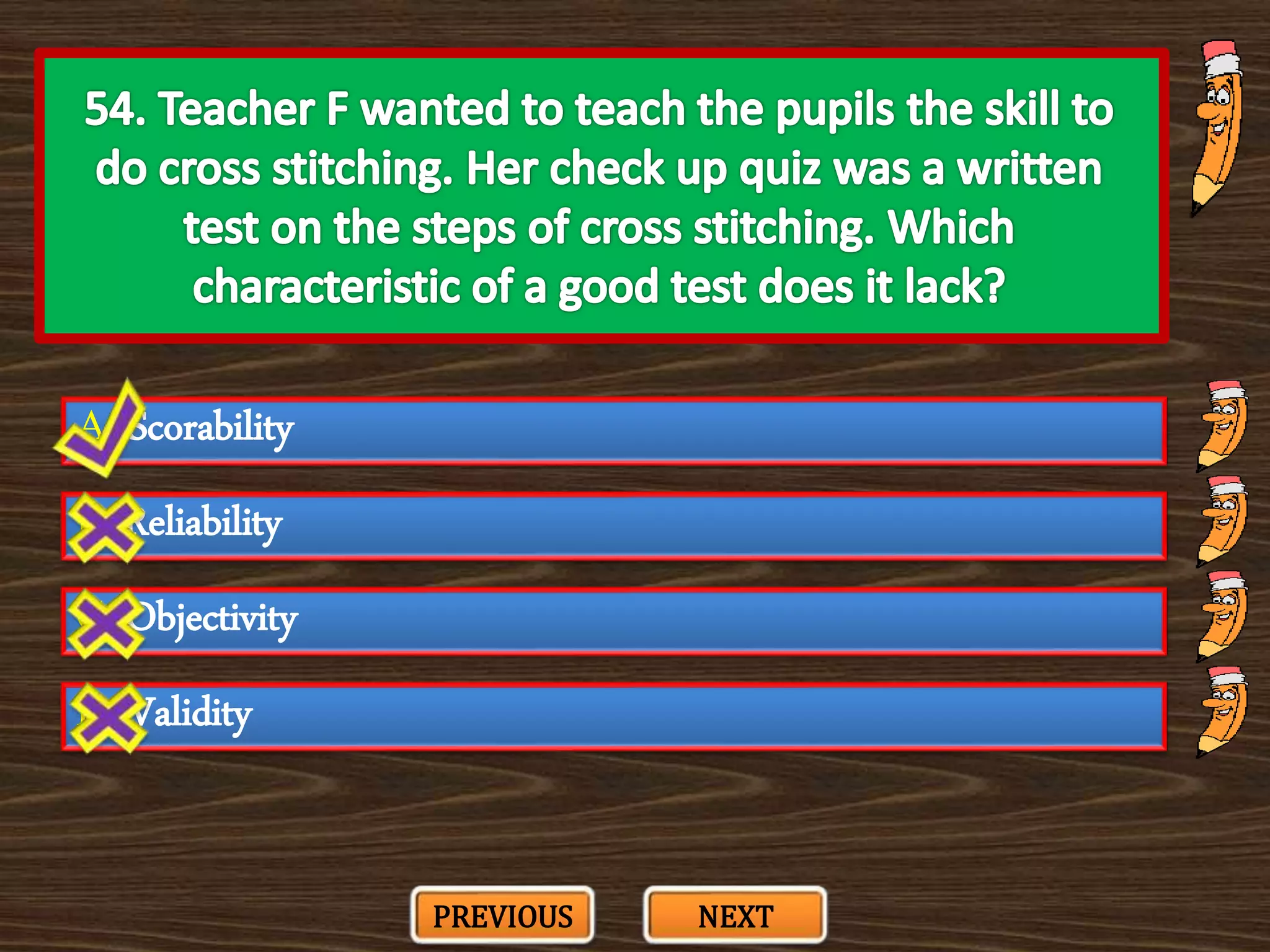 A. Scorability
C. Objectivity
B. Reliability
D. Validity
PREVIOUS NEXT
 